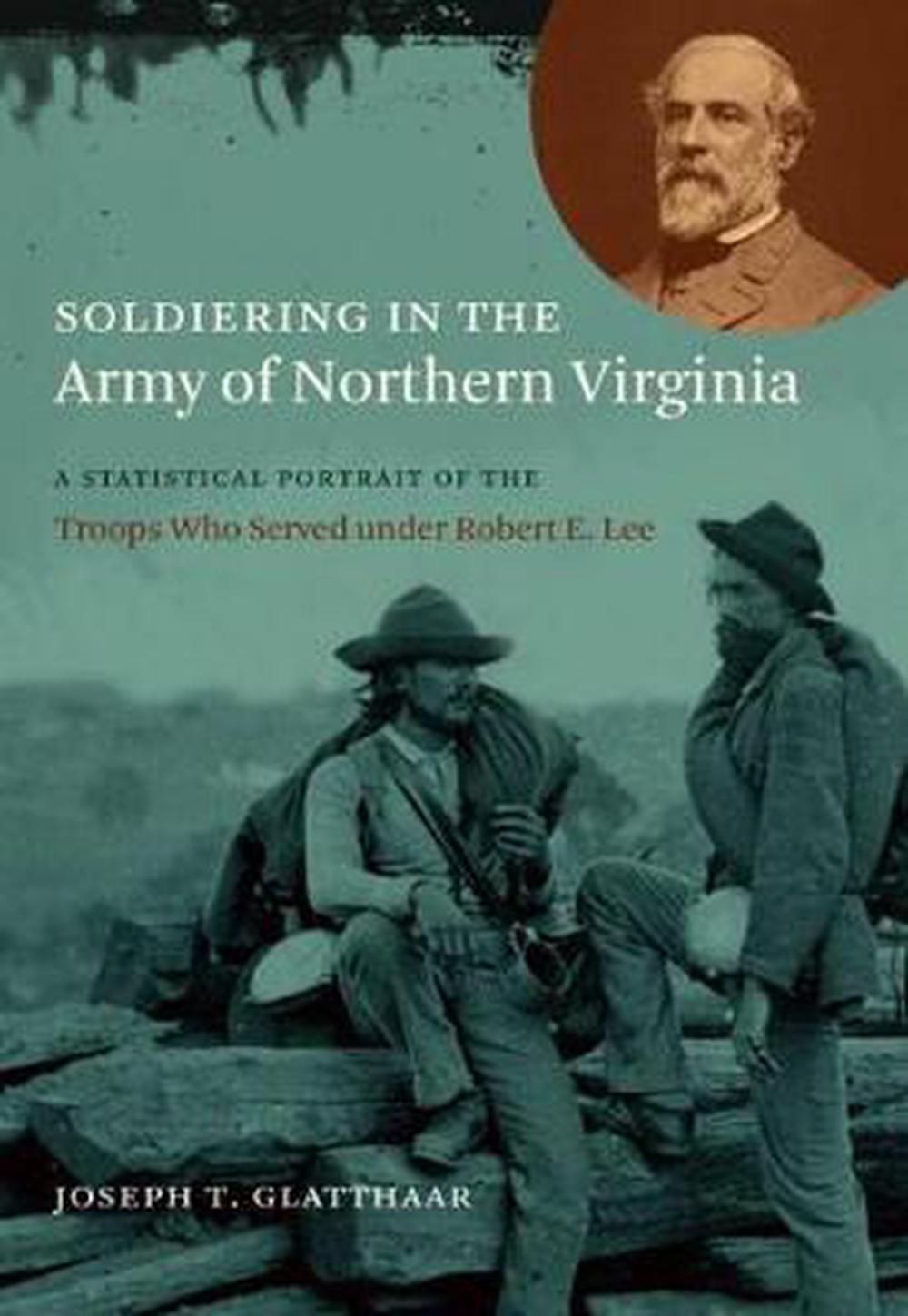 Soldiering in the Army of Northern Virginia: A Statistical Portrait of ...