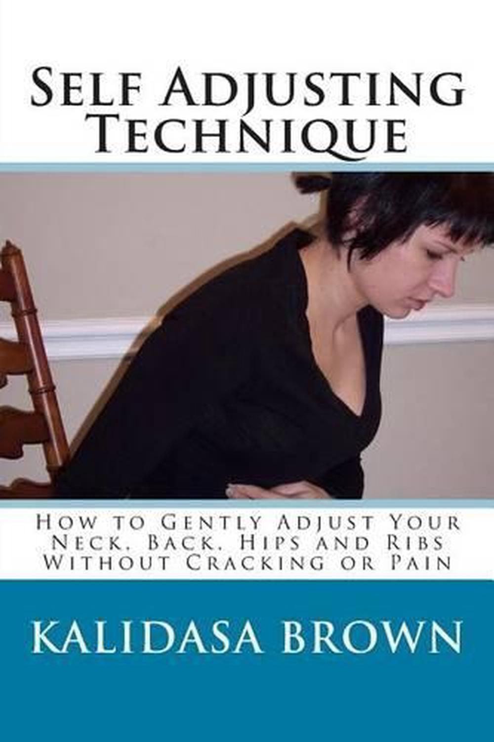 Self Adjusting Technique How to Gently Adjust Your Neck, Back, Hips