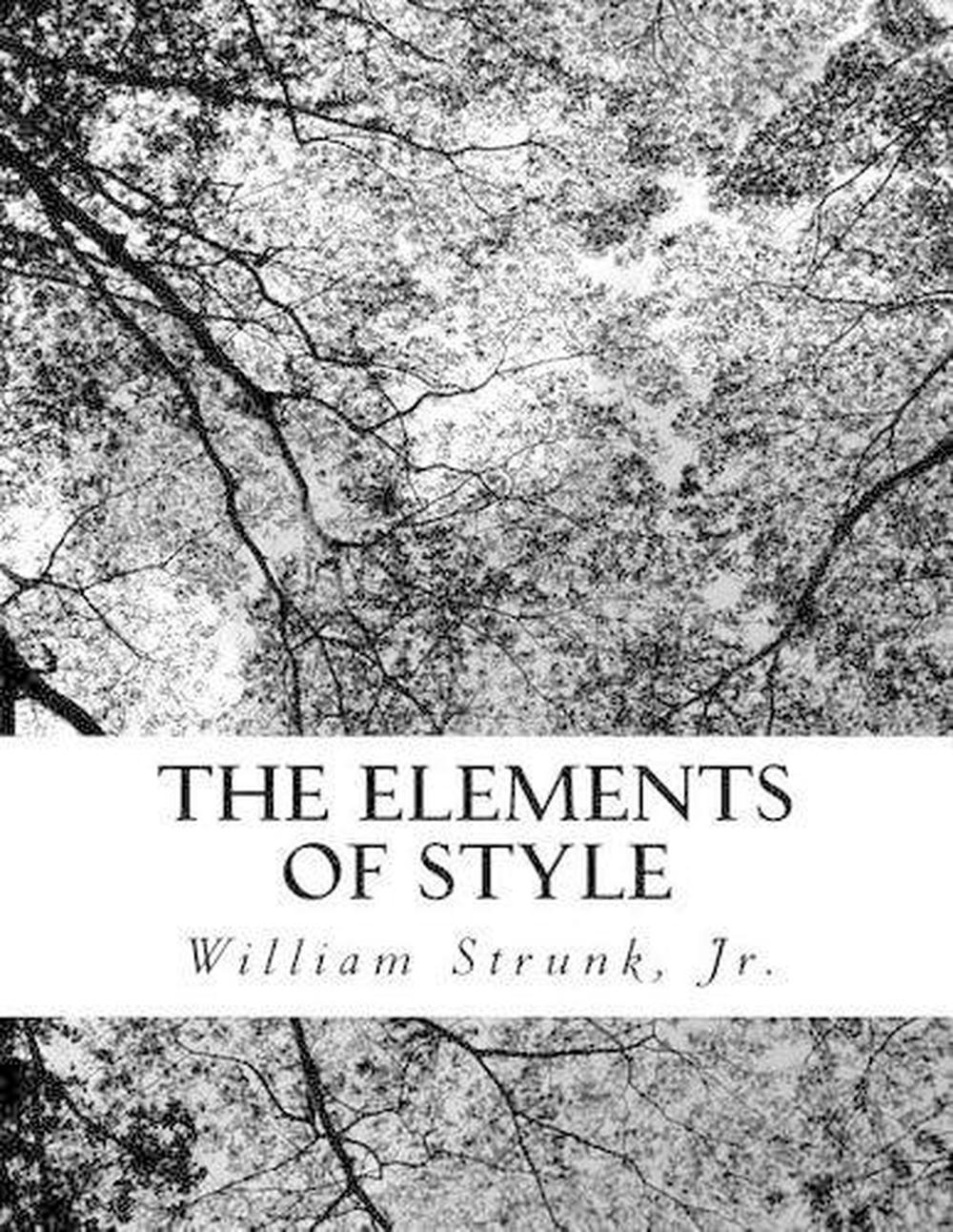 the elements of style by william strunk and eb white the elements of style by william strunk and eb white