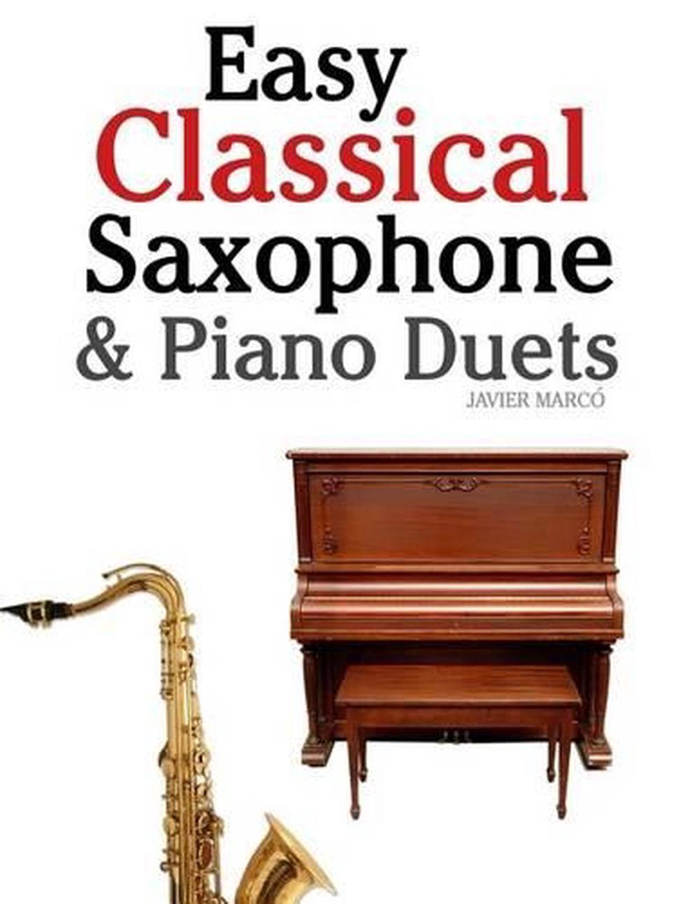 Easy Classical Saxophone & Piano Duets For Alto, Baritone, Tenor & Soprano Saxo 9781470081232