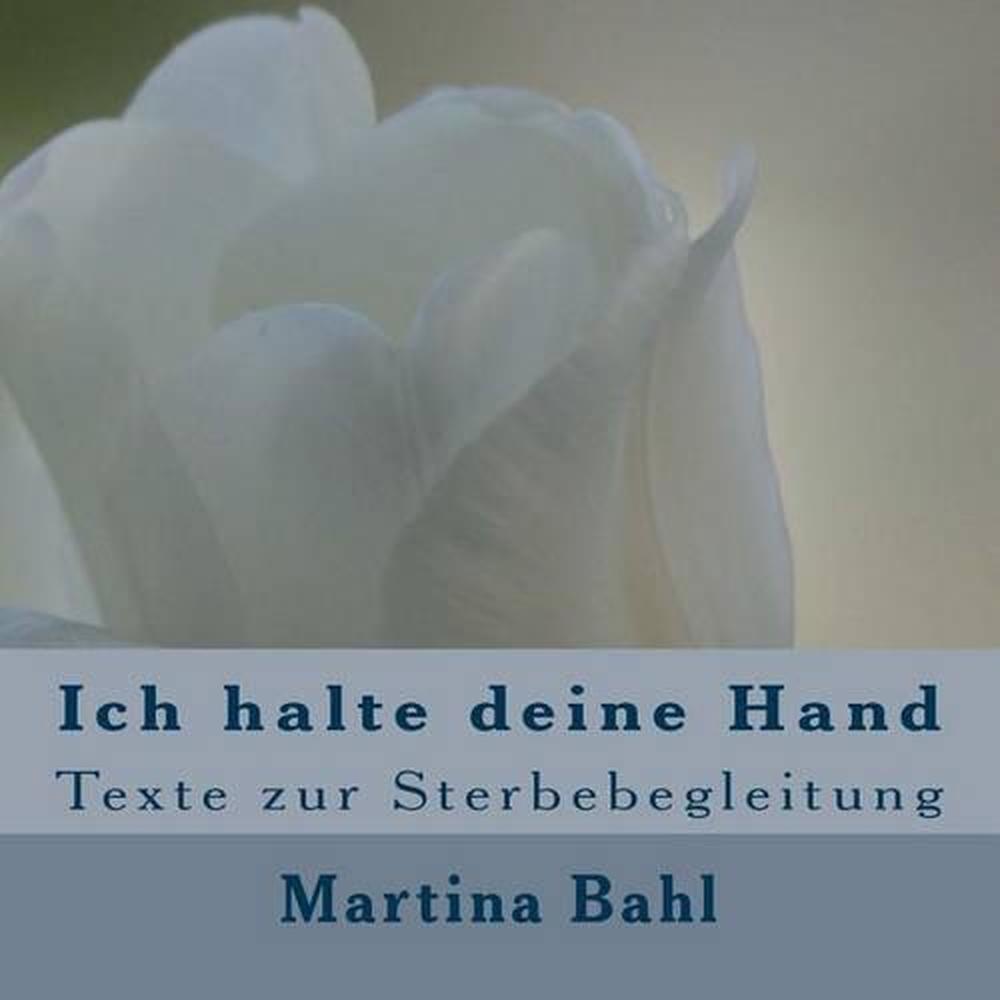 Ich Halte Deine Hand Texte Zur Sterbebegleitung Durch Martina Bahl Deutsch Taschenb Ebay