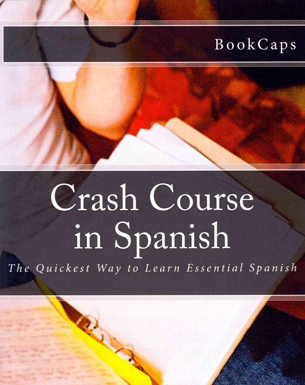 Crash Course in Spanish The Quickest Way to Learn Essential Spanish by