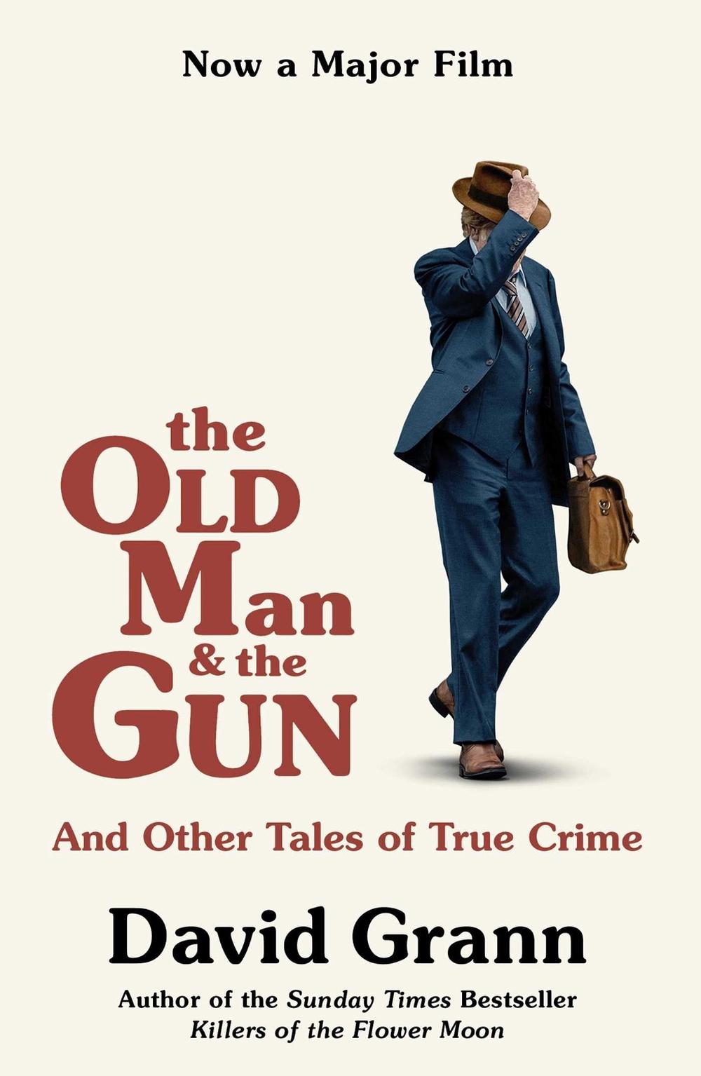 The Old Man and the Gun: And Other Tales of True Crime by David Grann (English)