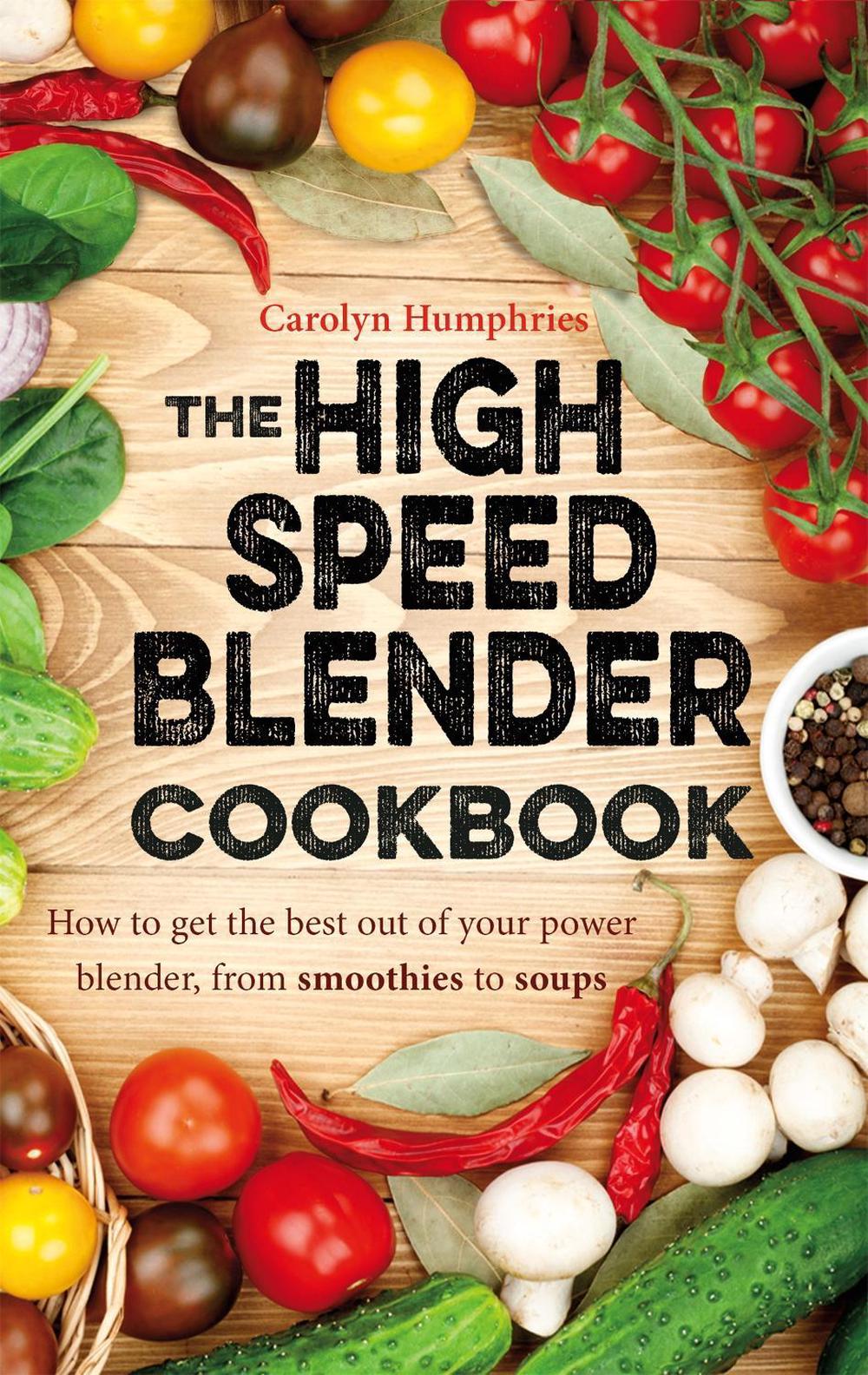 High Speed Blender Cookbook How to get the best out of your multi