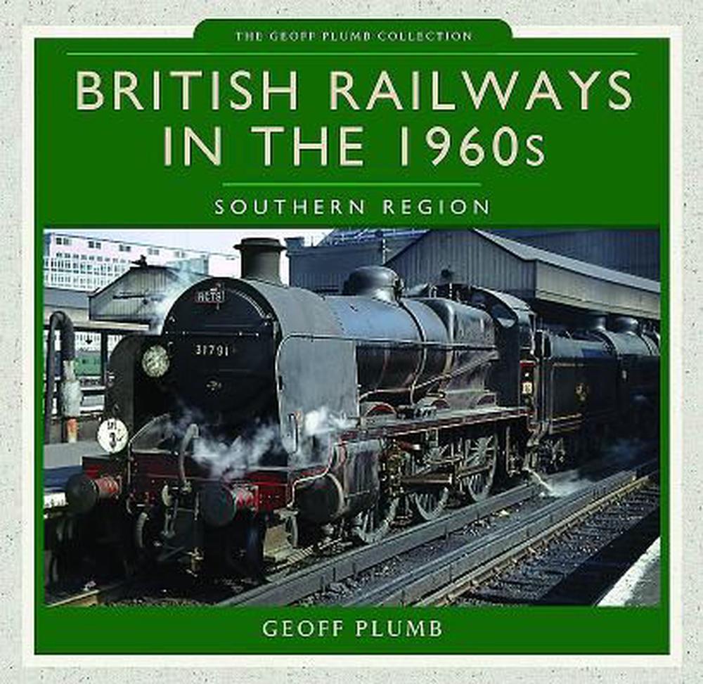 British Railways in the 1960s: Southern Region by Geoff M. Plumb ...