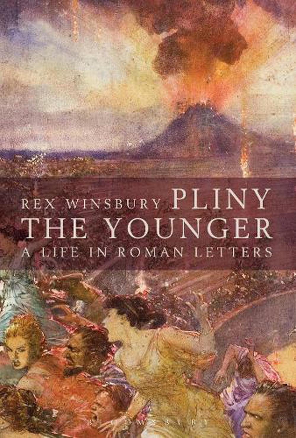 Pliny the Younger A Life in Roman Letters by Rex Winsbury (English