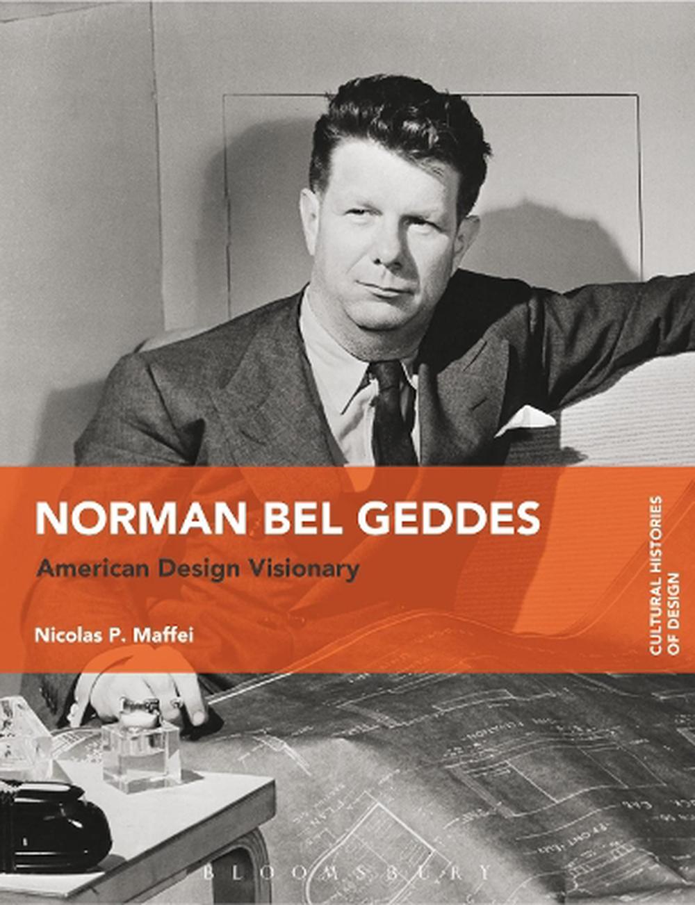 Norman Bel Geddes: American Design Visionary by Nicolas Maffei ...