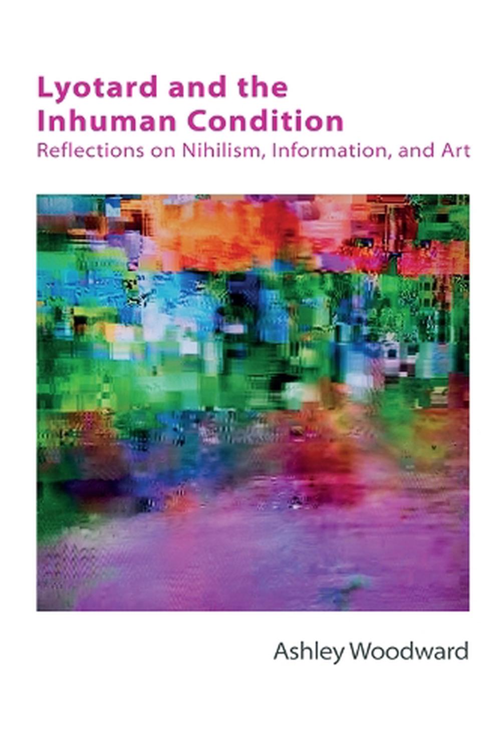 Lyotard and the Inhuman Condition: Reflections on Nihilism, Information and Art 