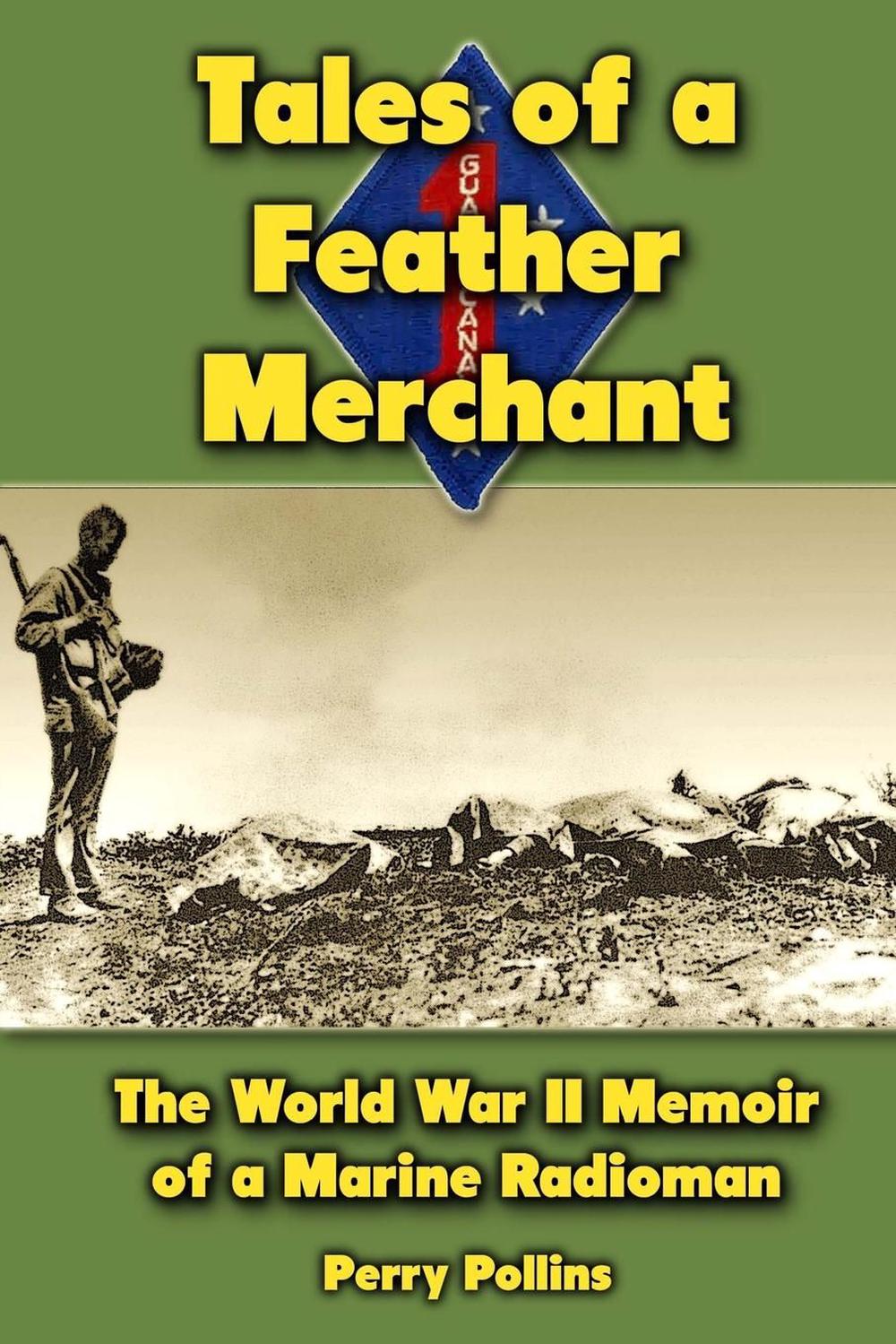 Tales of a Feather Merchant The World War II Memoir of a Marine