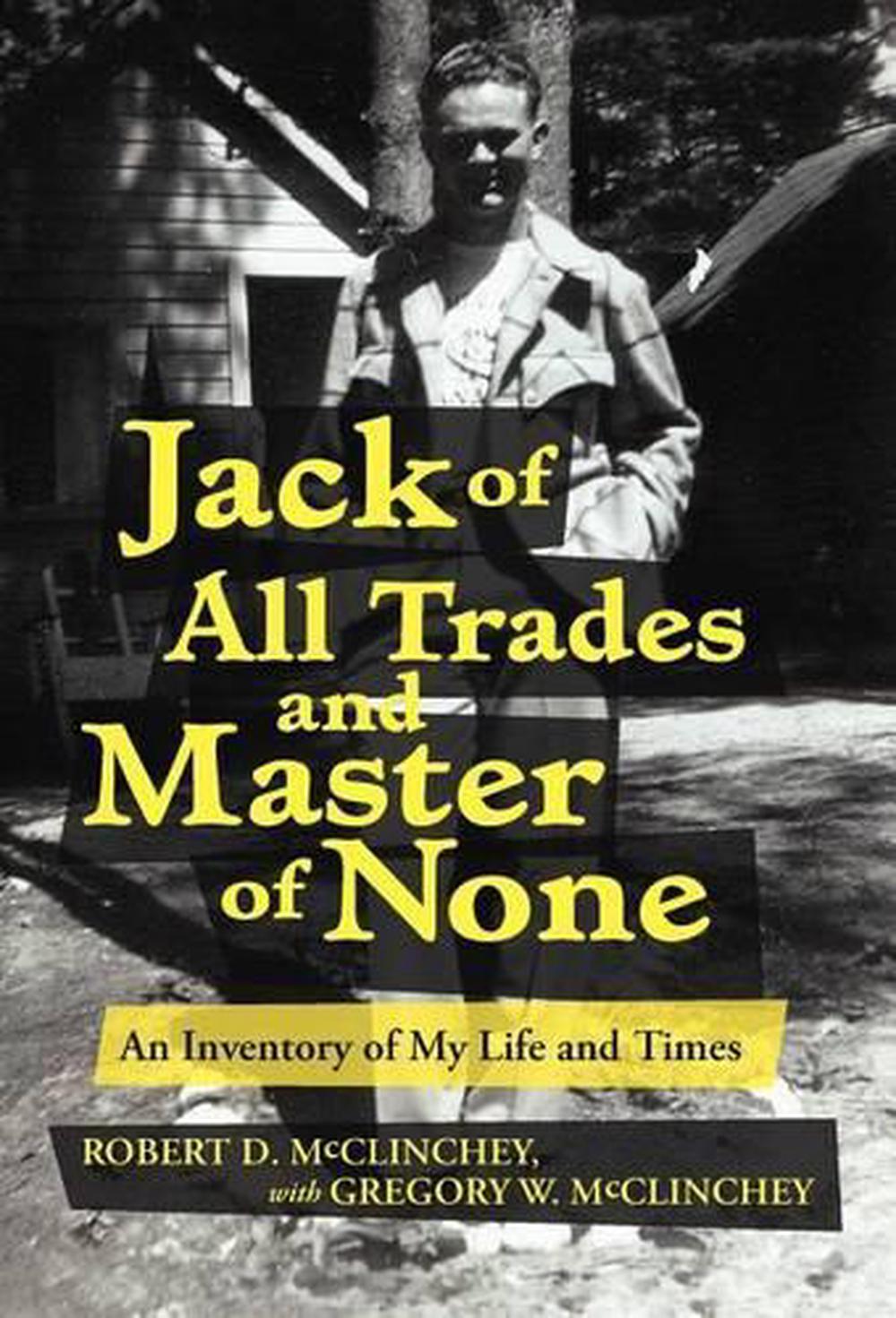 Jack of All Trades and Master of None An Inventory of My Life and Times by Greg 9781475940268 Jack of All Trades and Master of None An Inventory of My Life and Times by Greg 9781475940268