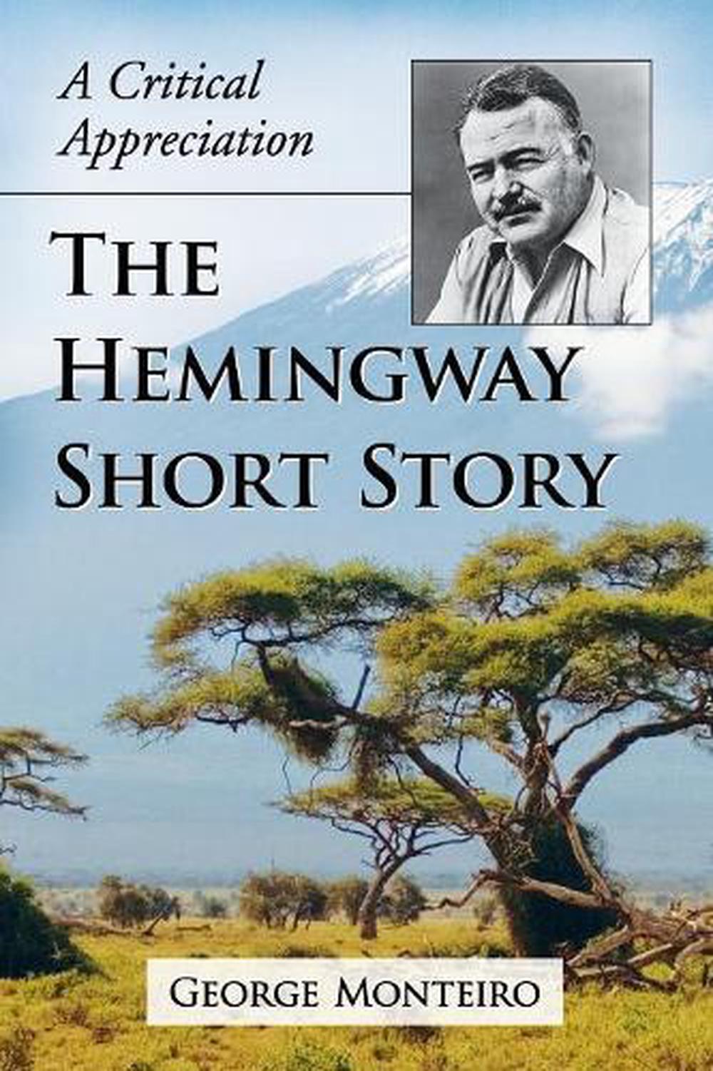 The Hemingway Short Story A Critical Appreciation by Monteiro