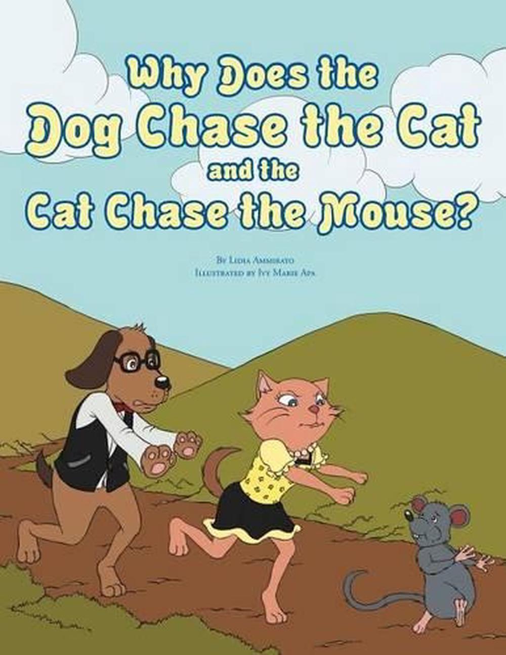 Why Does the Dog Chase the Cat and the Cat Chase the Mouse? by Lidia