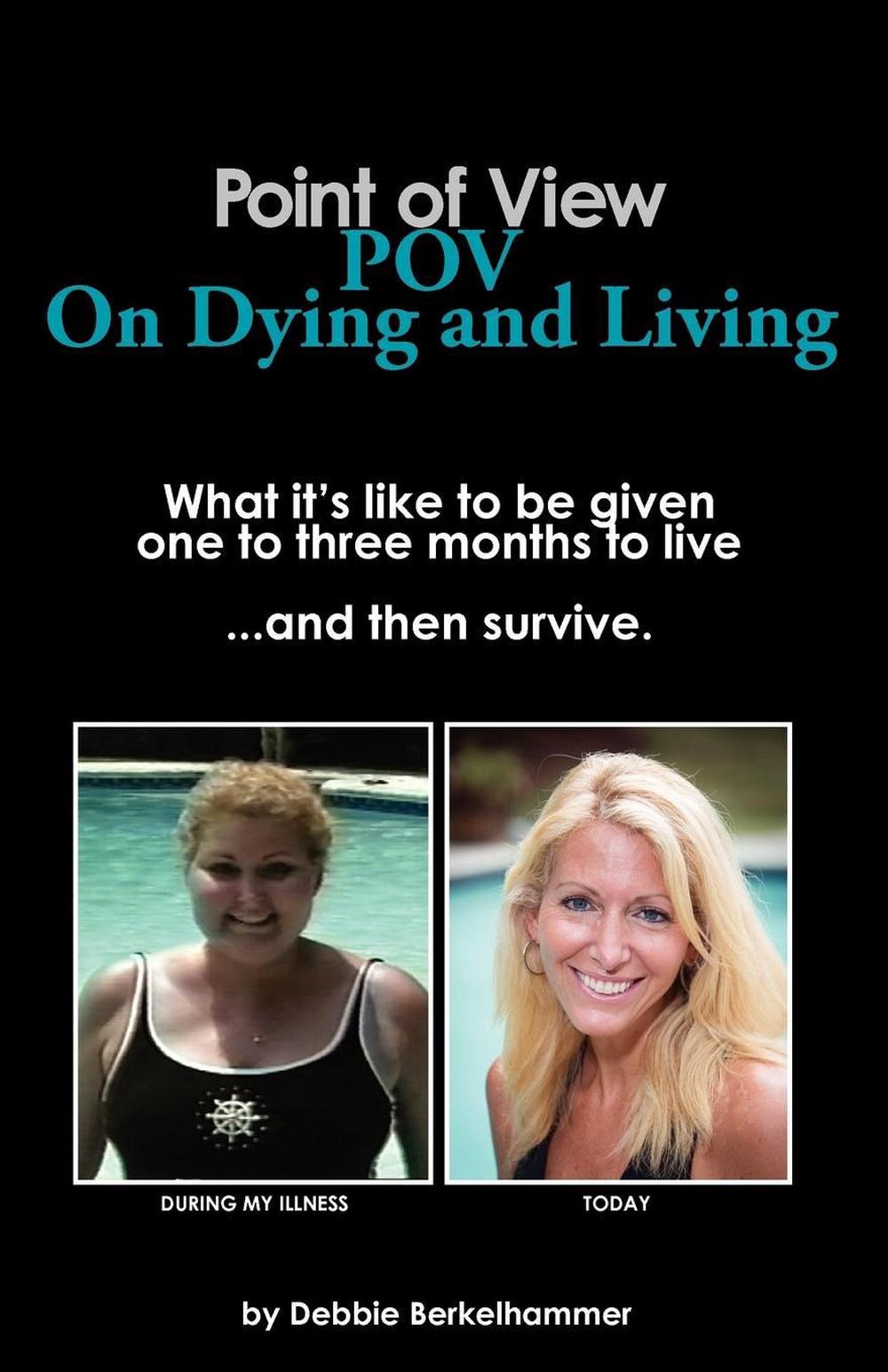Point Of View Pov On Dying And Living By Debbie Berkelhammer English 3405