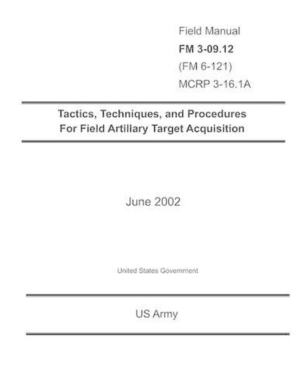 Field Manual FM 3-09.12 (FM 6-121) McRp 3-16.1a Tactics, Techniques, and  Procedures for Field Artillary Target Acquisition June 2002