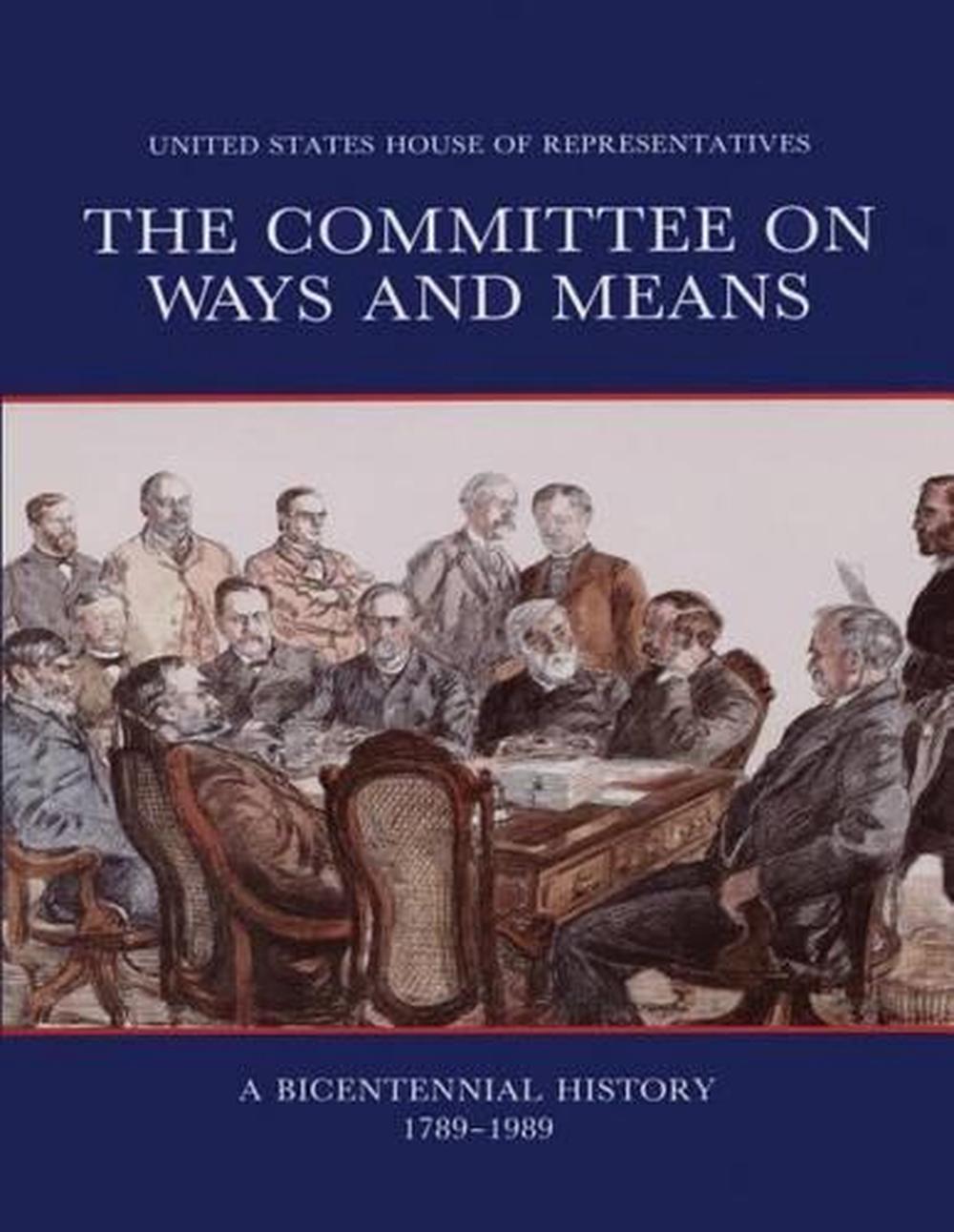 The Committee On Ways And Means: A Bicentennial History 1789-1989 By ...