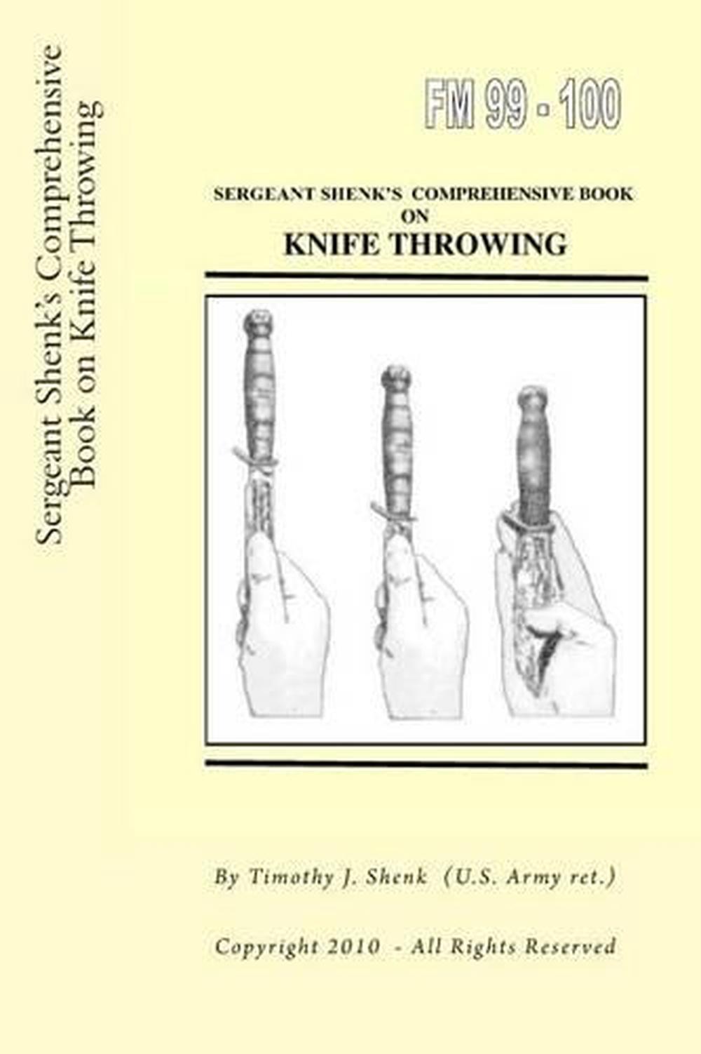 Sergeant Shenk's Comprehensive Book on Knife Throwing by Timothy J. Shenk Us Arm 9781478118169