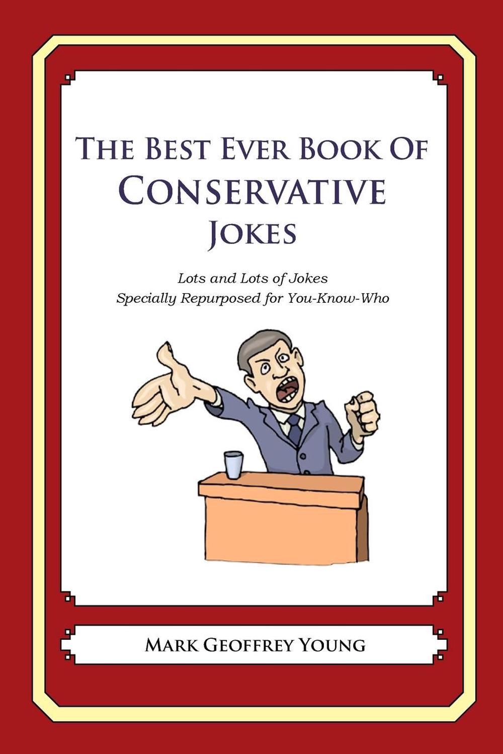 The Best Ever Book Of Conservative Jokes Lots And Lots Of Jokes Specially Repur 9781478120063 1652