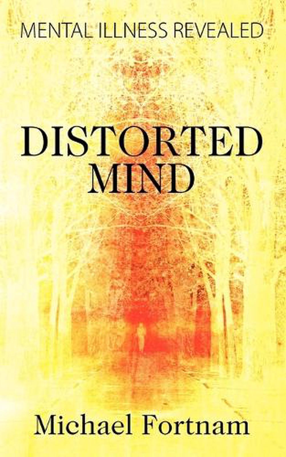 Distorted Mind: Mental Illness Revealed by Michael Fortnam (English ...