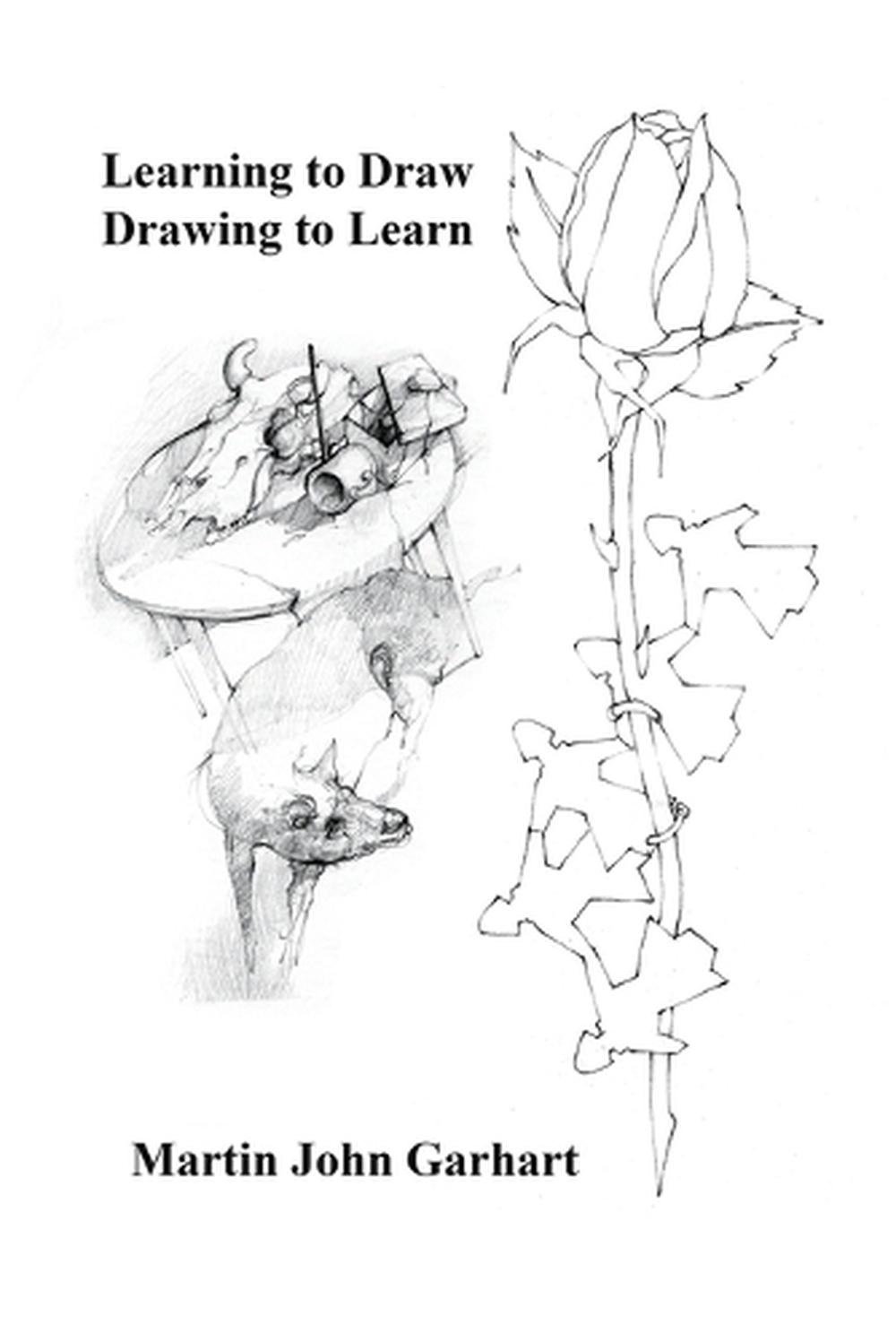 Learning to Draw Drawing to Learn by Martin John Garhart