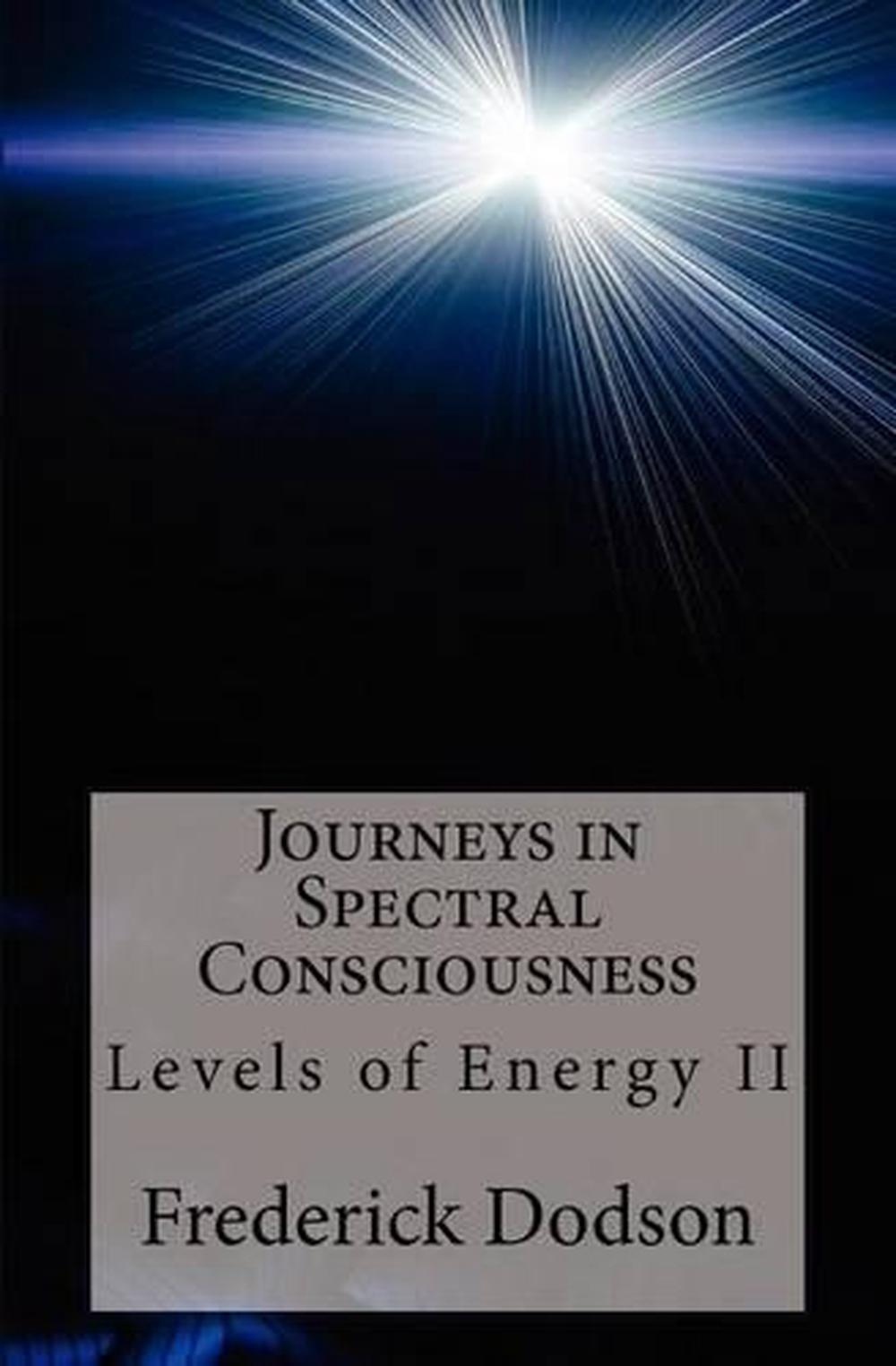 Journeys in Spectral Consciousness Levels of Energy Book II by Frederick Dodson 9781479119516
