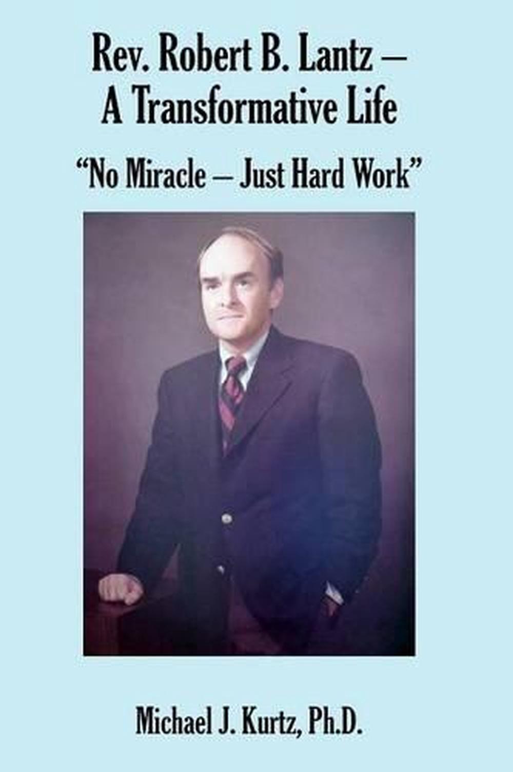 REV. Robert B. Lantz - A Transformative Life: No Miracle - Just Hard ...