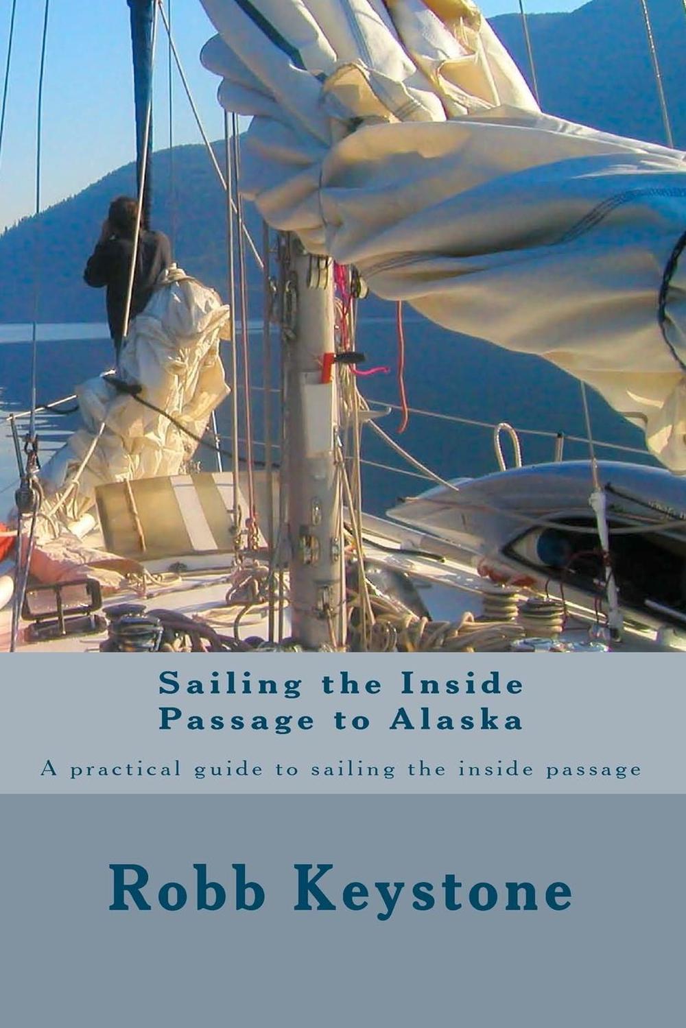 Sailing the Inside Passage to Alaska A Practical Guide to Sailing the Inside Pa 9781479302246