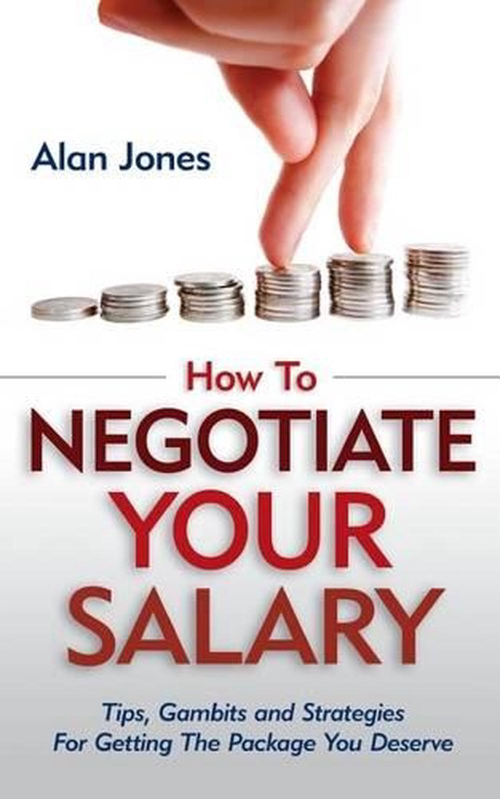 How to Negotiate Your Salary Tips, Gambits and Strategies for Getting