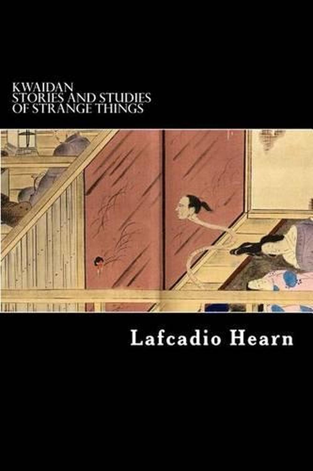 lafcadio hearn kwaidan stories and studies of strange things