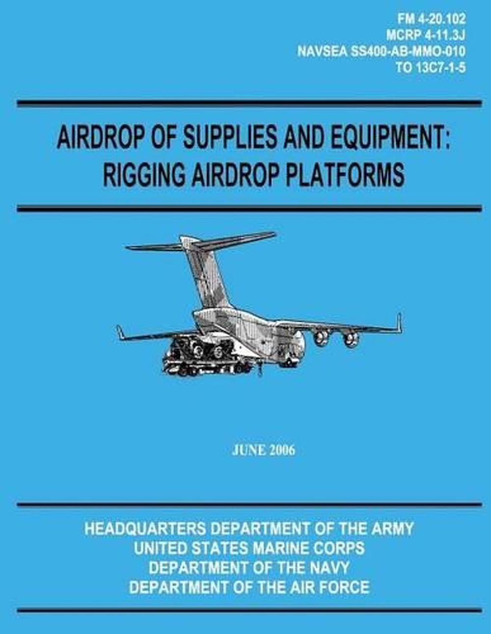 Airdrop of Supplies and Equipment: Rigging Airdrop Platforms (FM 4-20.