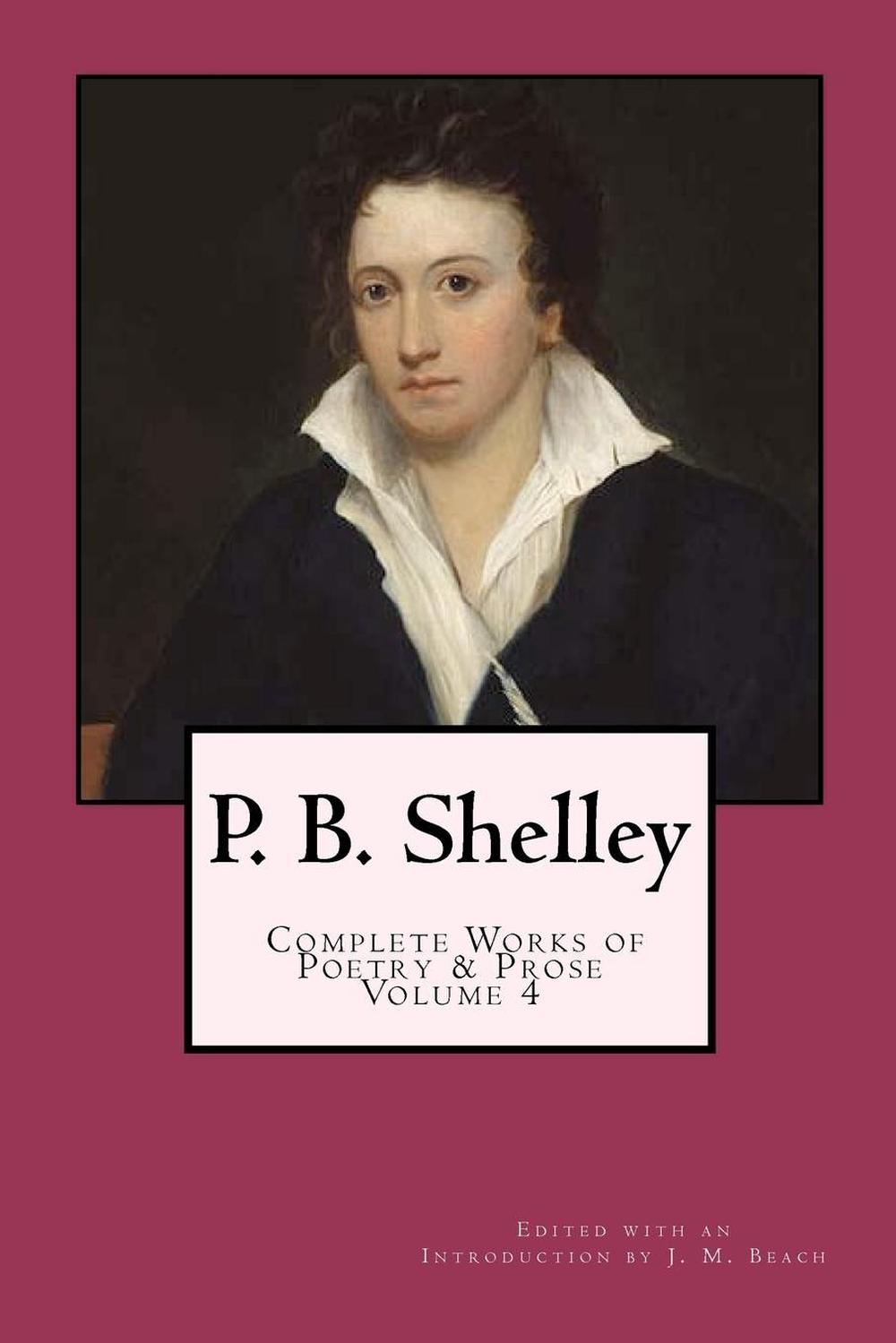 P. B. Shelley: Complete Works of Poetry & Prose (1914 Edition): Volume ...