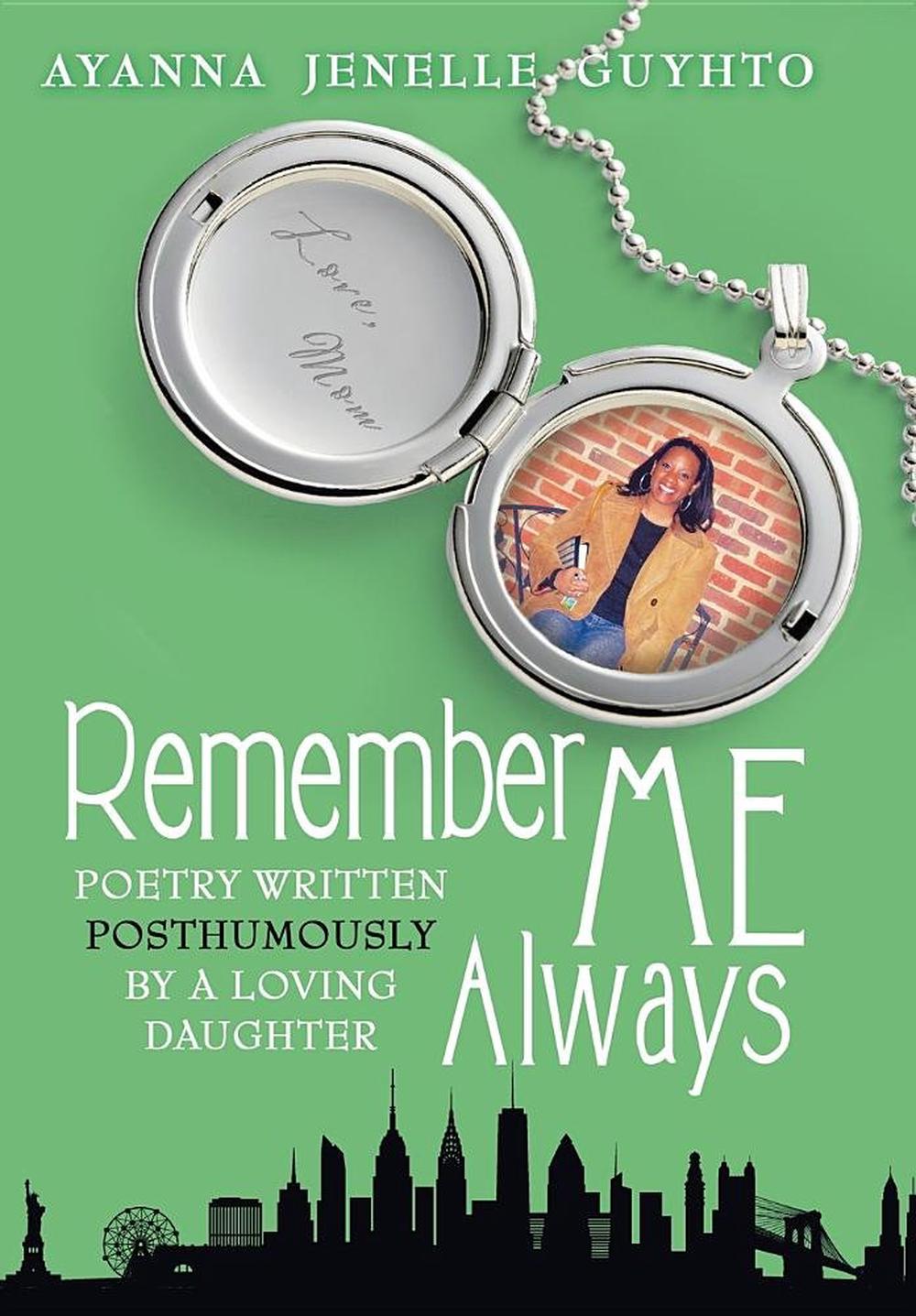 Remember Me Always Poetry Written Posthumously by a Loving Daughter by