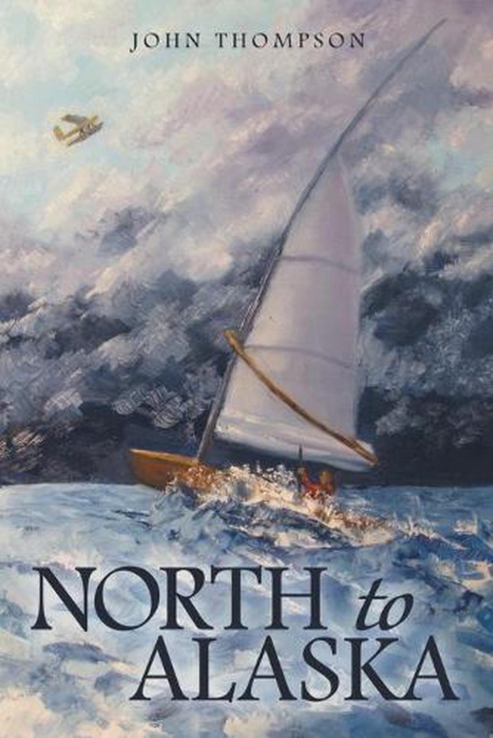 North to Alaska by Thompson John Thompson (English) Paperback Book Free Shipping 9781480891913