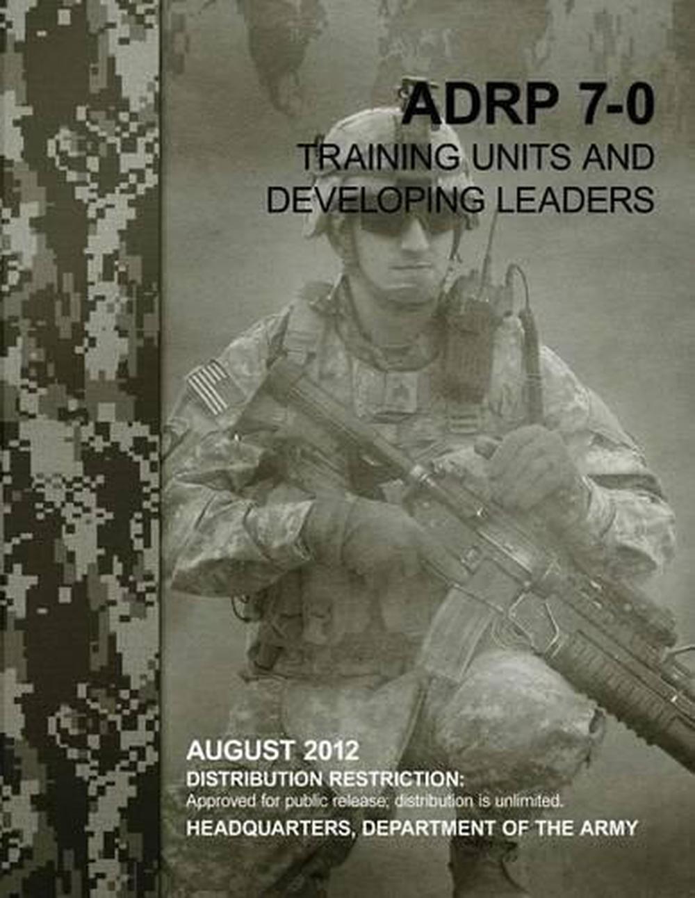 Training Units and Developing Leaders (Adrp 7-0) by Department Of the ...