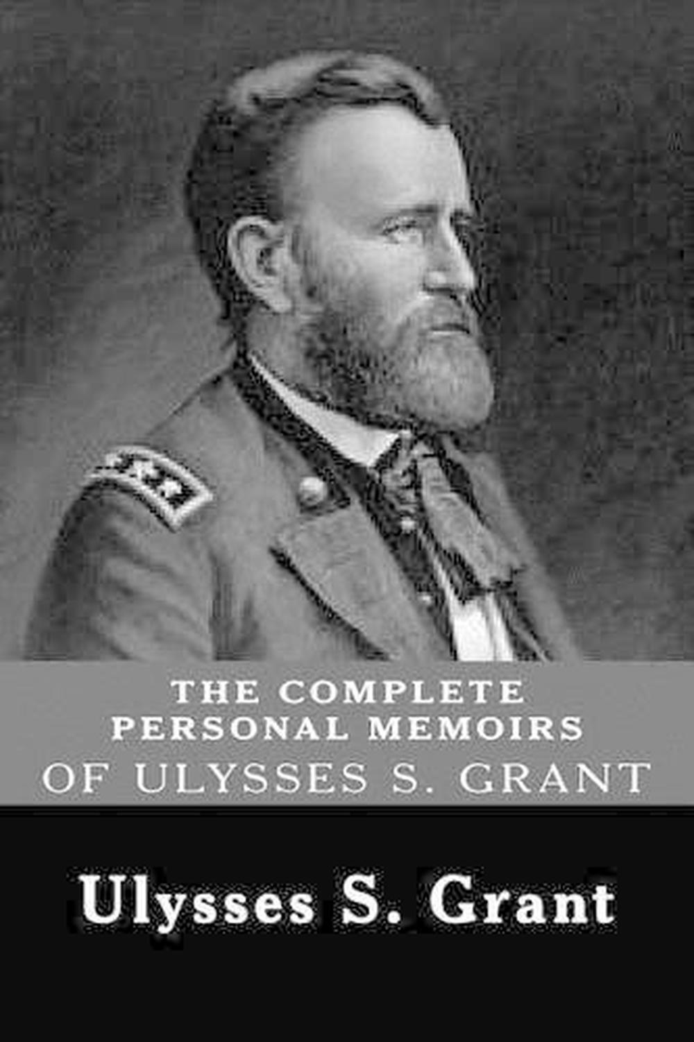 The Complete Personal Memoirs of Ulysses S. Grant by Ulysses S. Grant