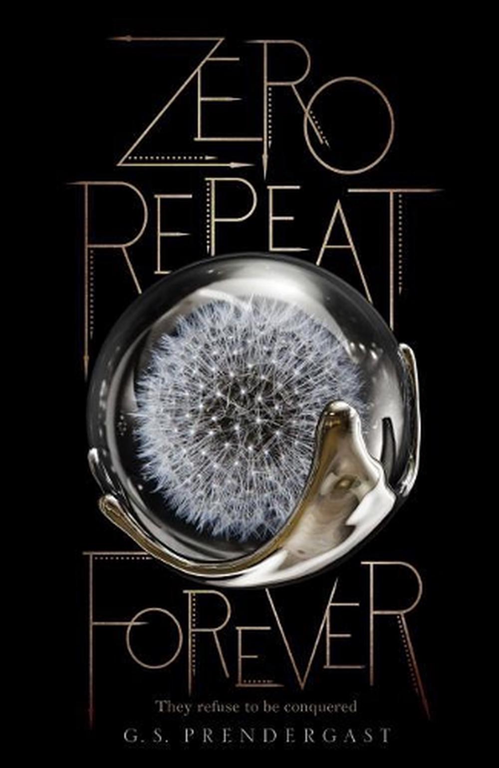Zero Repeat Forever by Gabrielle S. Prendergast Zero Repeat Forever by Gabrielle S. Prendergast