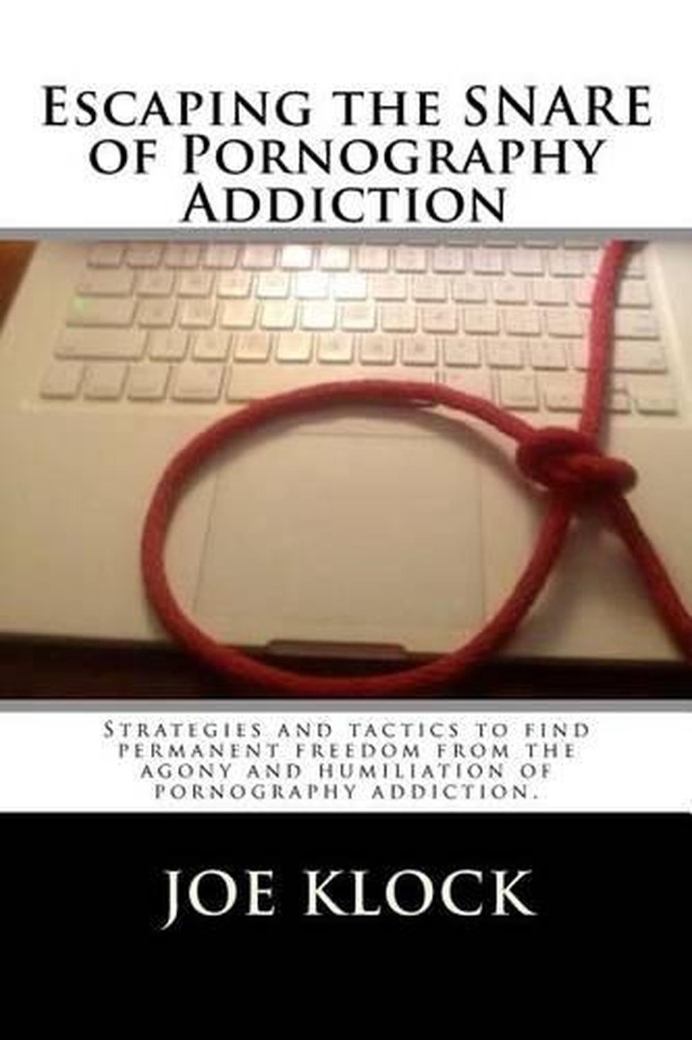 Escaping The Snare Of Pornography Addiction Strategies And Tactics To