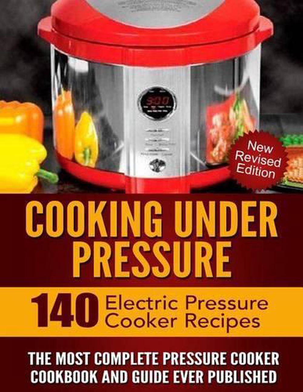 Cooking Under Pressure The Most Complete Pressure Cooker Cookbook and Guide by 9781481952828 eBay