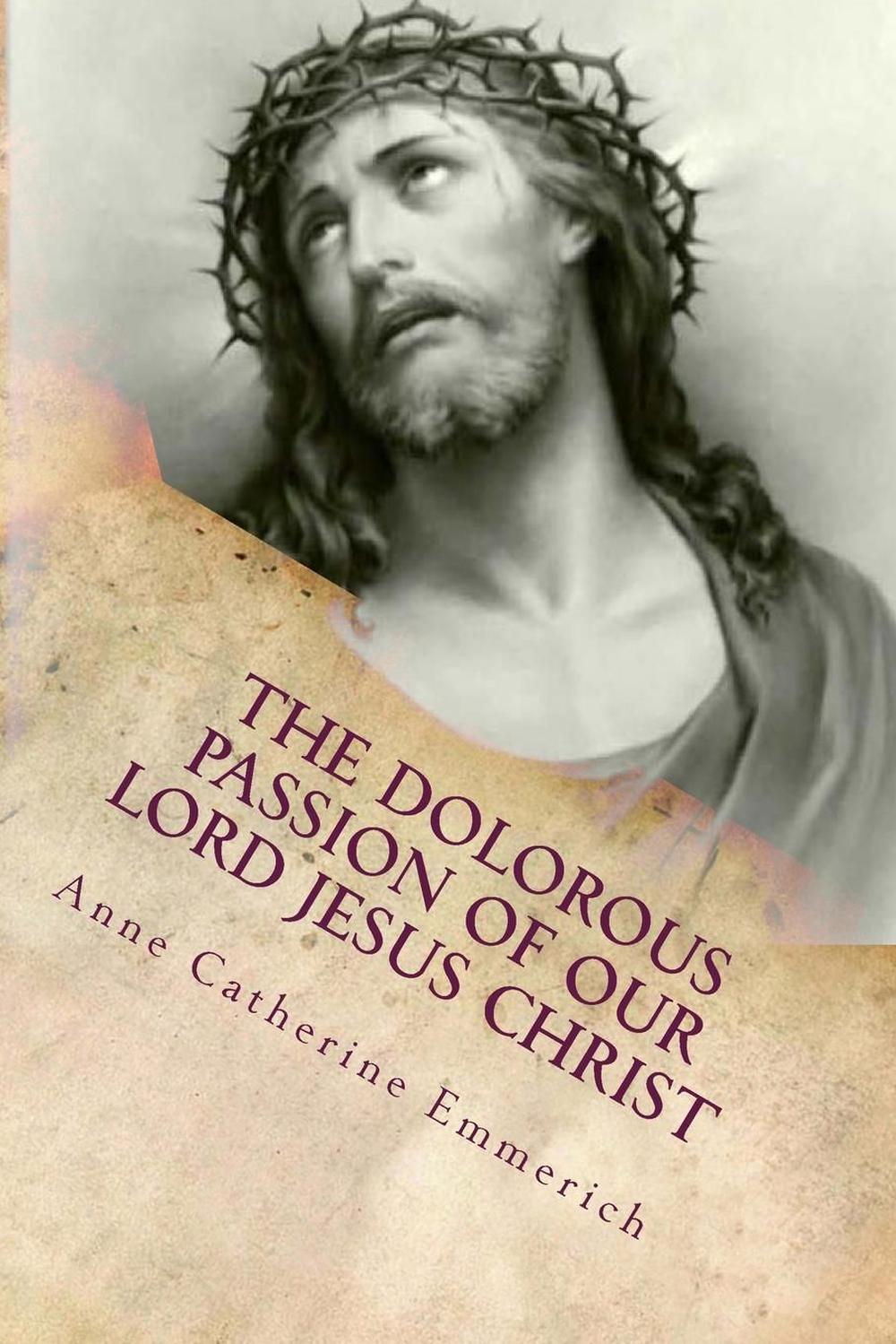 The Dolorous (Sorrowful) Passion of Our Lord Jesus Christ From the
