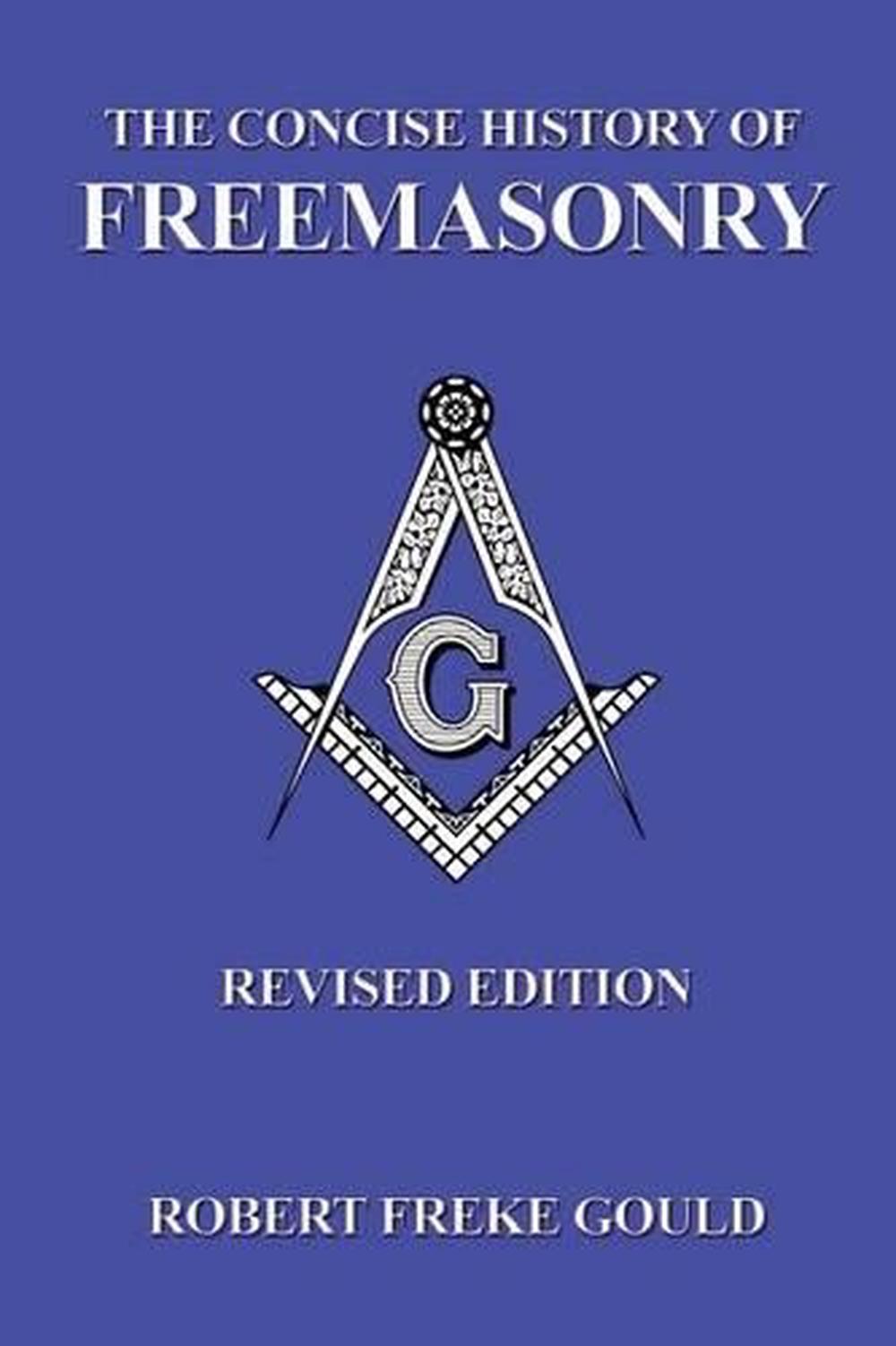 The Concise History of Freemasonry by Robert Freke Gould (English