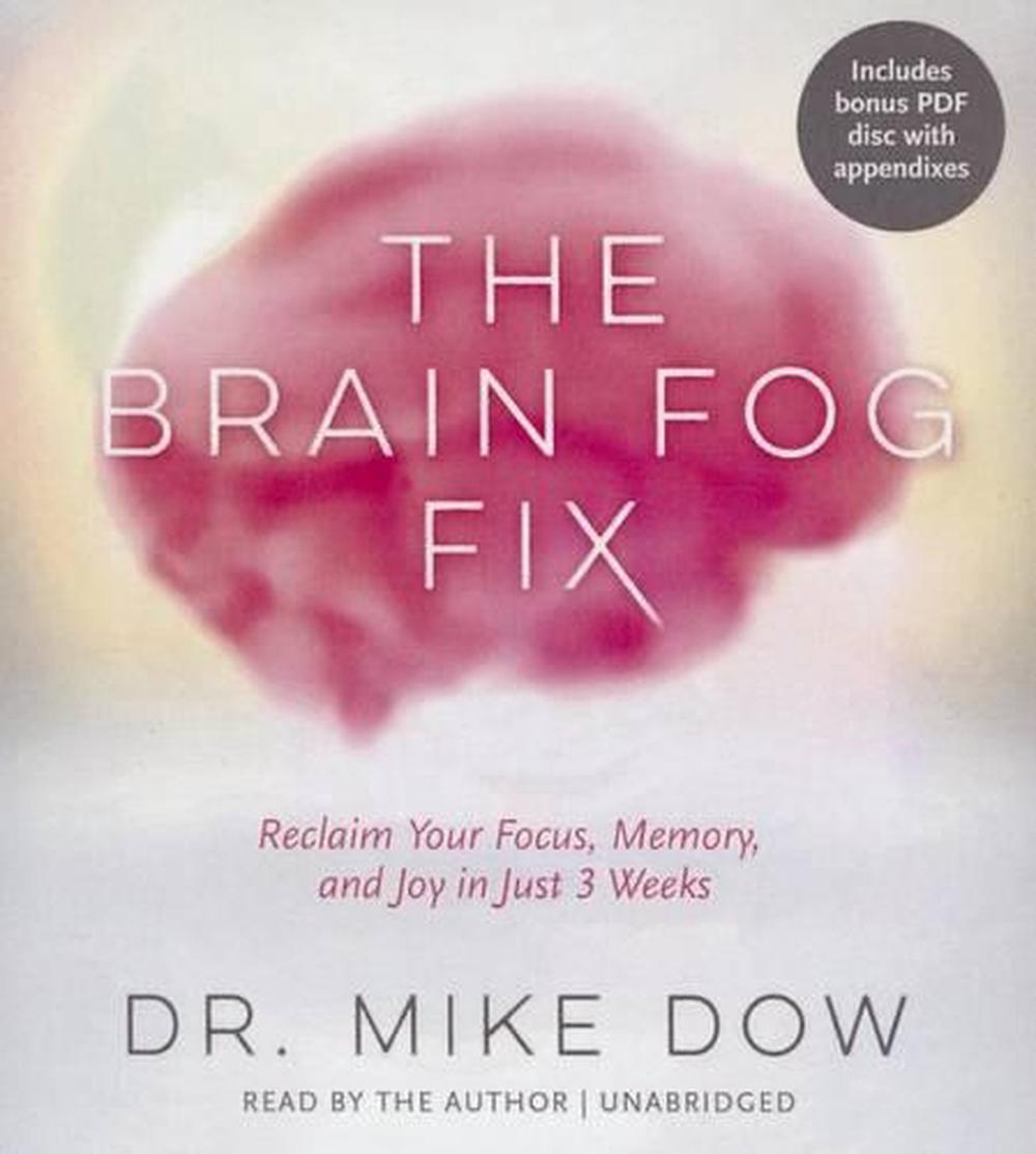 The Brain Fog Fix: Reclaim Your Focus, Memory, and Joy in Just 3 Weeks ...