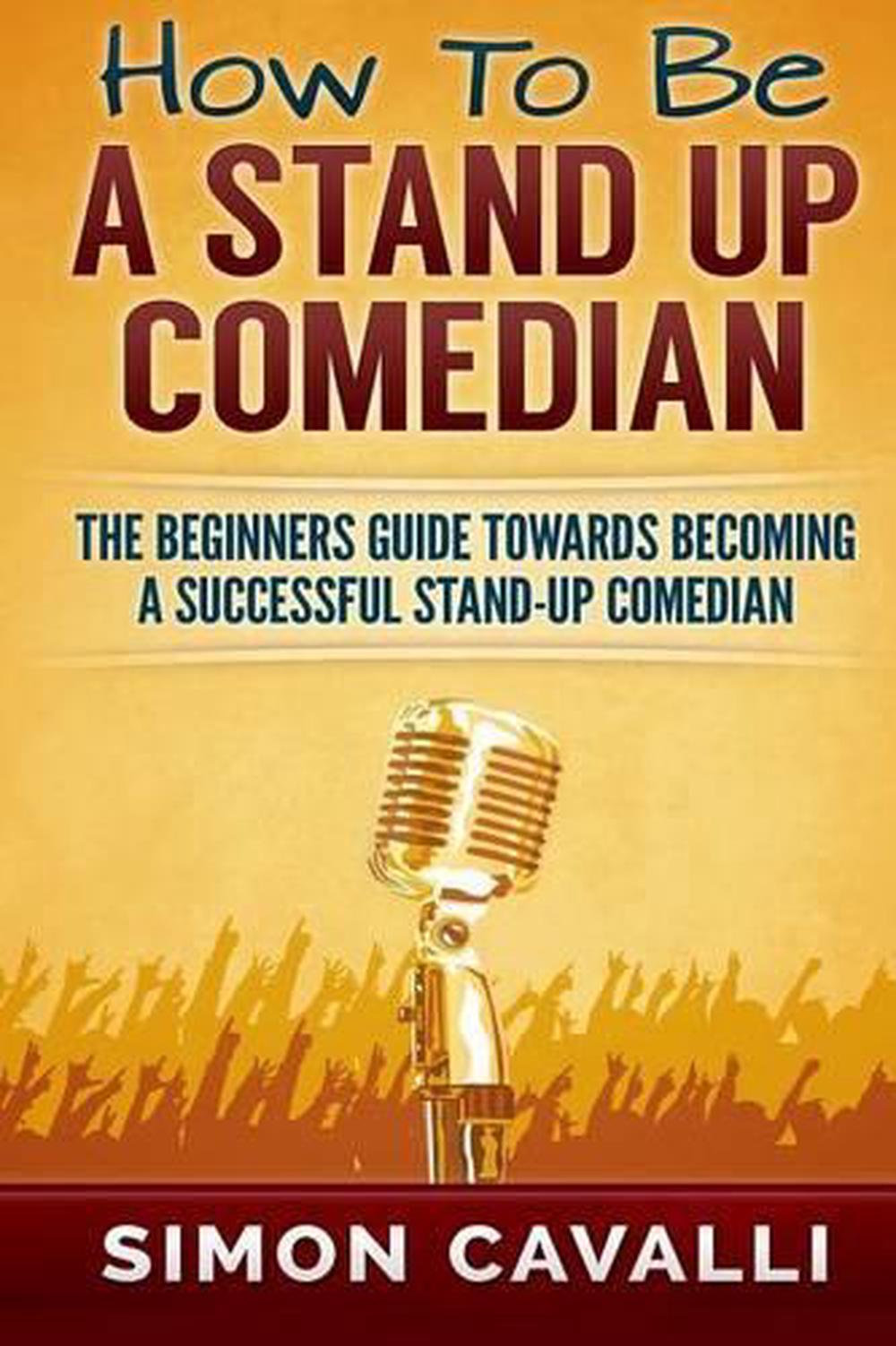 How to Be a Stand Up Comedian The Beginners Guide Towards a