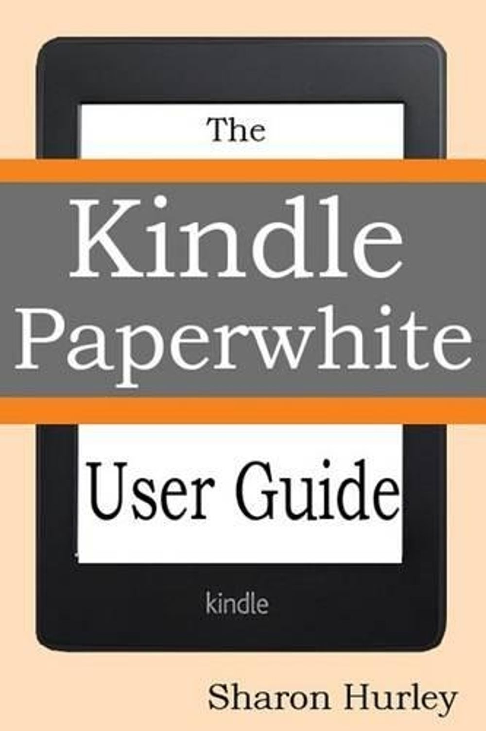Kindle Paperwhite User Guide The Best Paperwhite Manual To Master Your