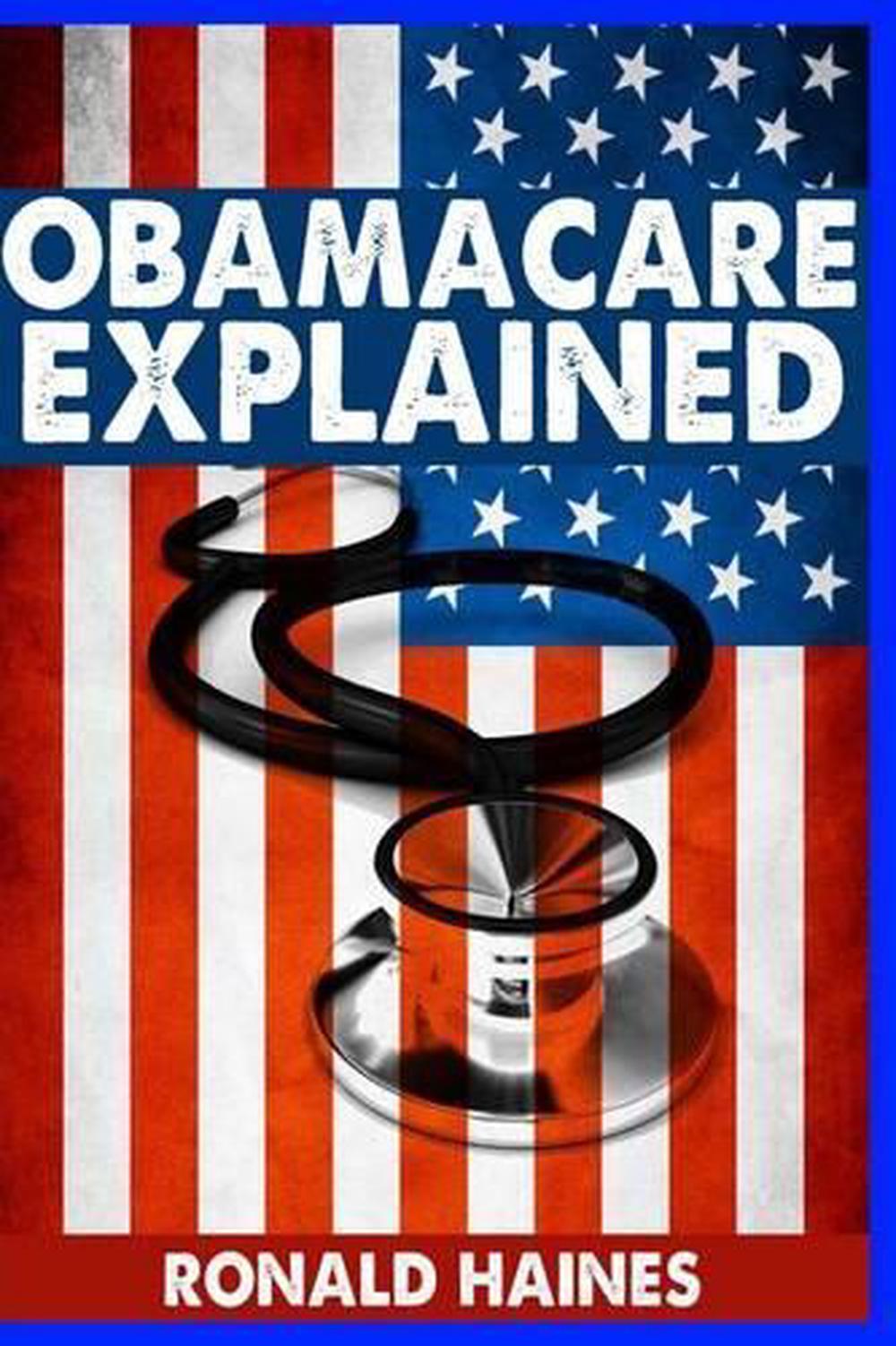 Obamacare Explained By Ronald Haines English Paperback Book Free Shipping 9781484018934 Ebay