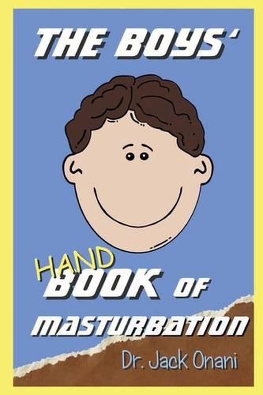 My Little Sister Is The Best Masturbation Material The Boys' Hand Book of Masturbation by Dr Jack Onani (English