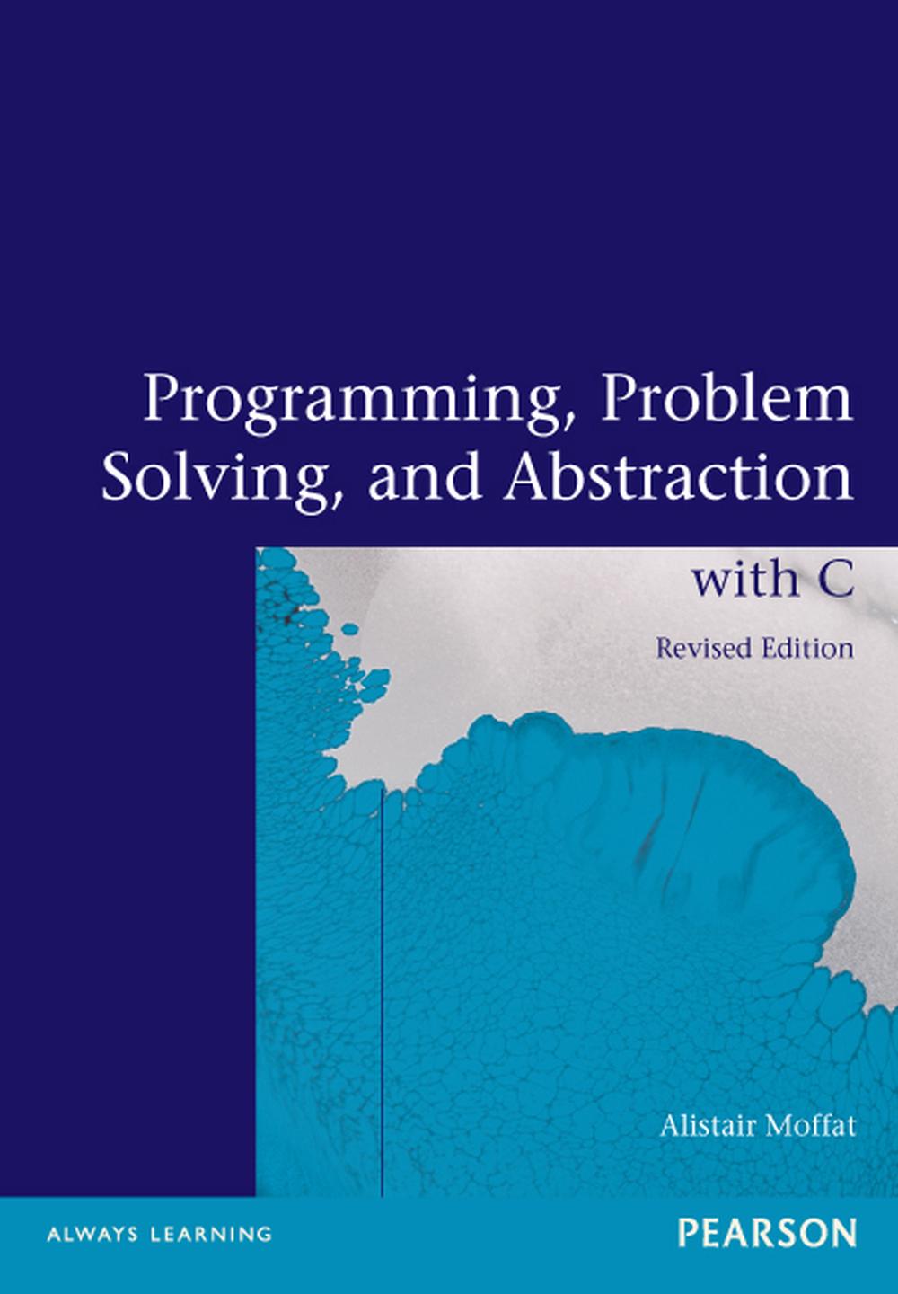 Programming, Problem Solving and Abstraction With C 2nd Edition by Moffat (Engli 9781486010974