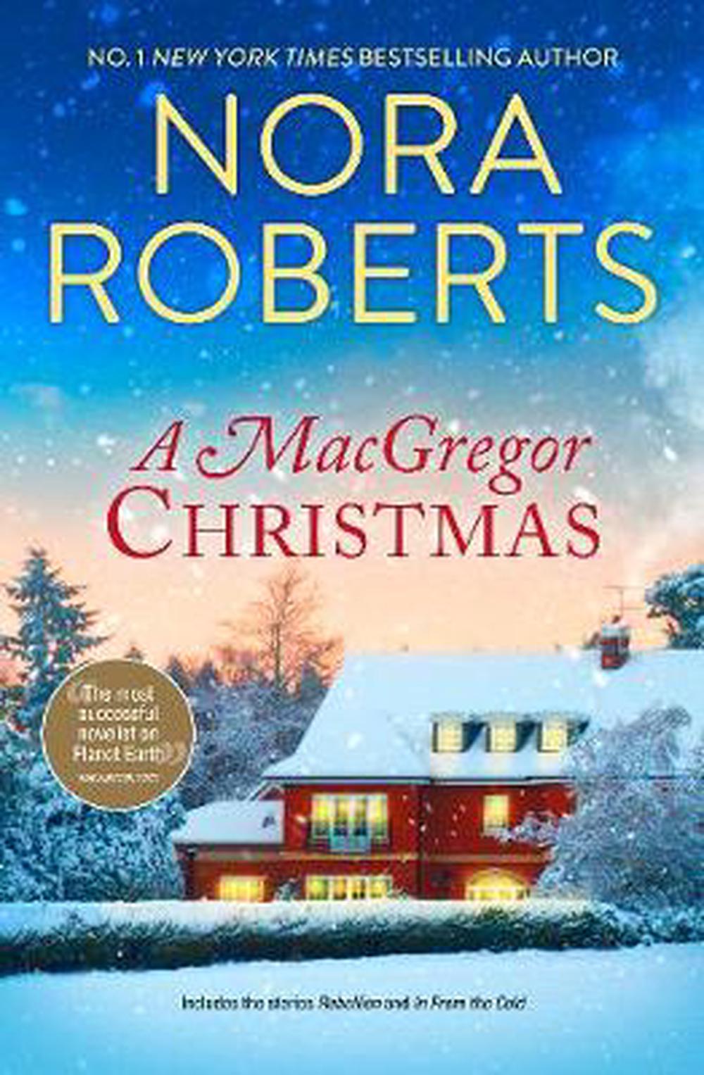 A MacGregor Christmas/Rebellion/In From The Cold by Nora Roberts ...