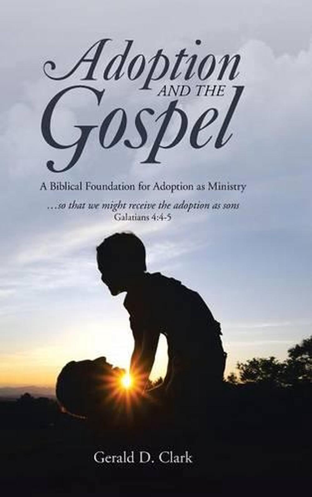 Adoption and the Gospel: A Biblical Foundation for Adoption as Ministry