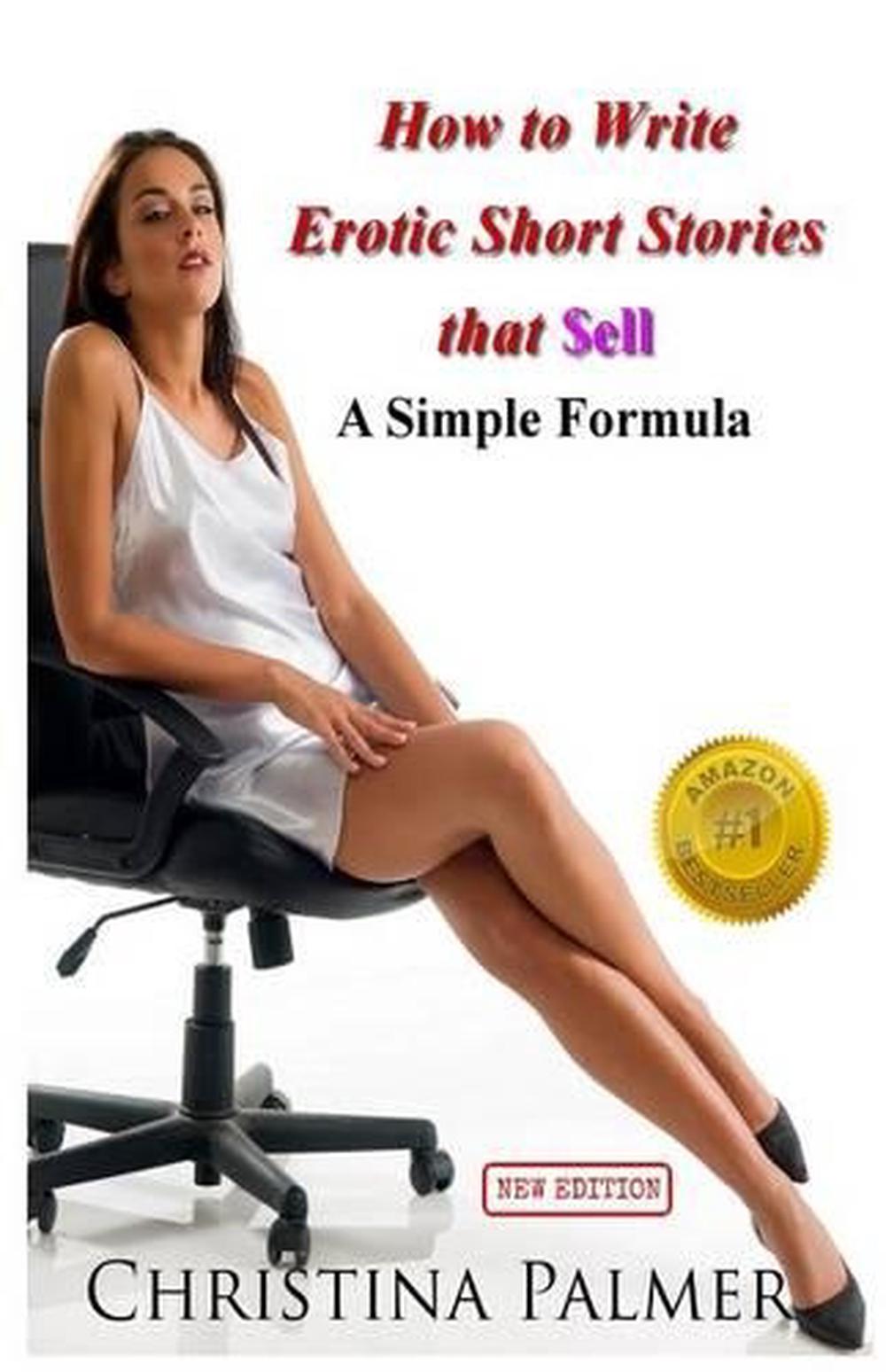 How To Write Erotic Short Stories That Sell A Simple Formula By Christina Palme 9781491031230