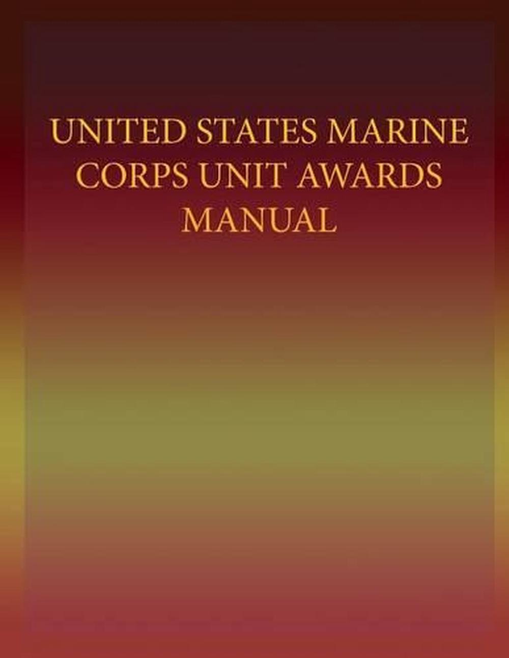 United States Marine Corps Unit Awards Manual by Department of the Navy