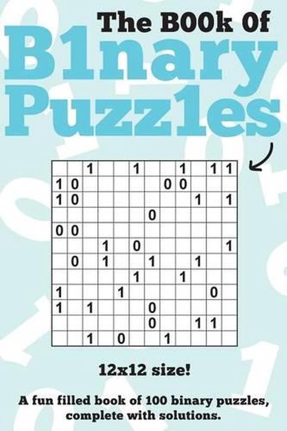 The Book of Binary Puzzles: 12x12: 100 12x12 Binary Puzzles, Complete ...